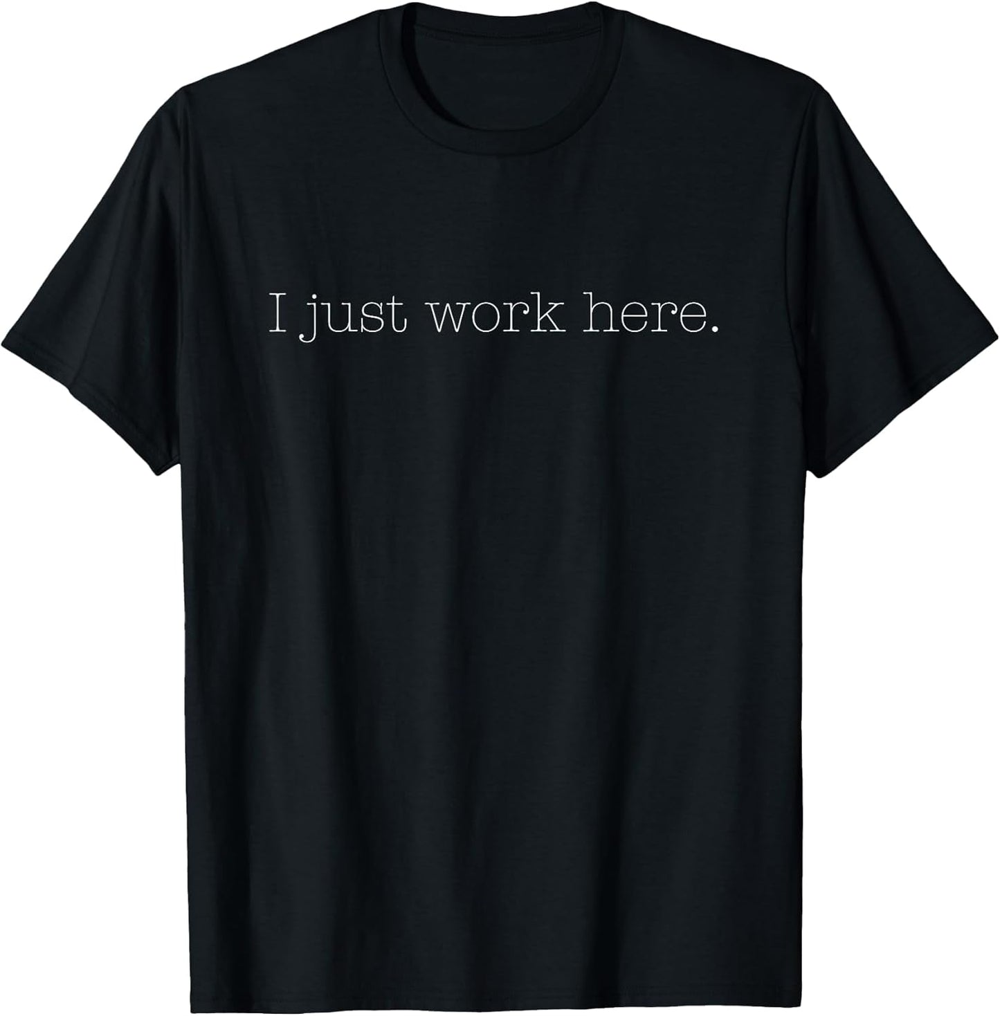 Sarcastic I Just Work Here Quote