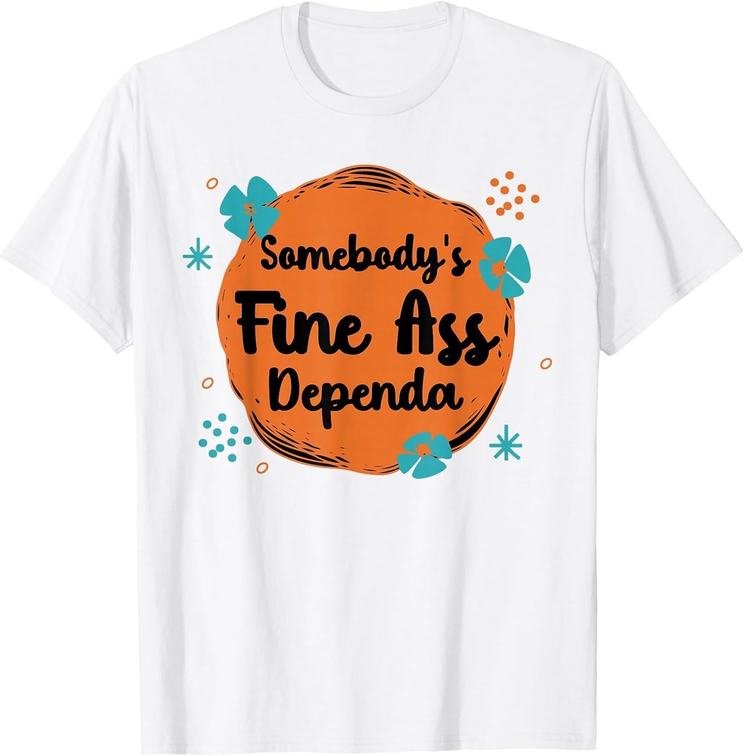 Somebody's Fine Ass Dependa
