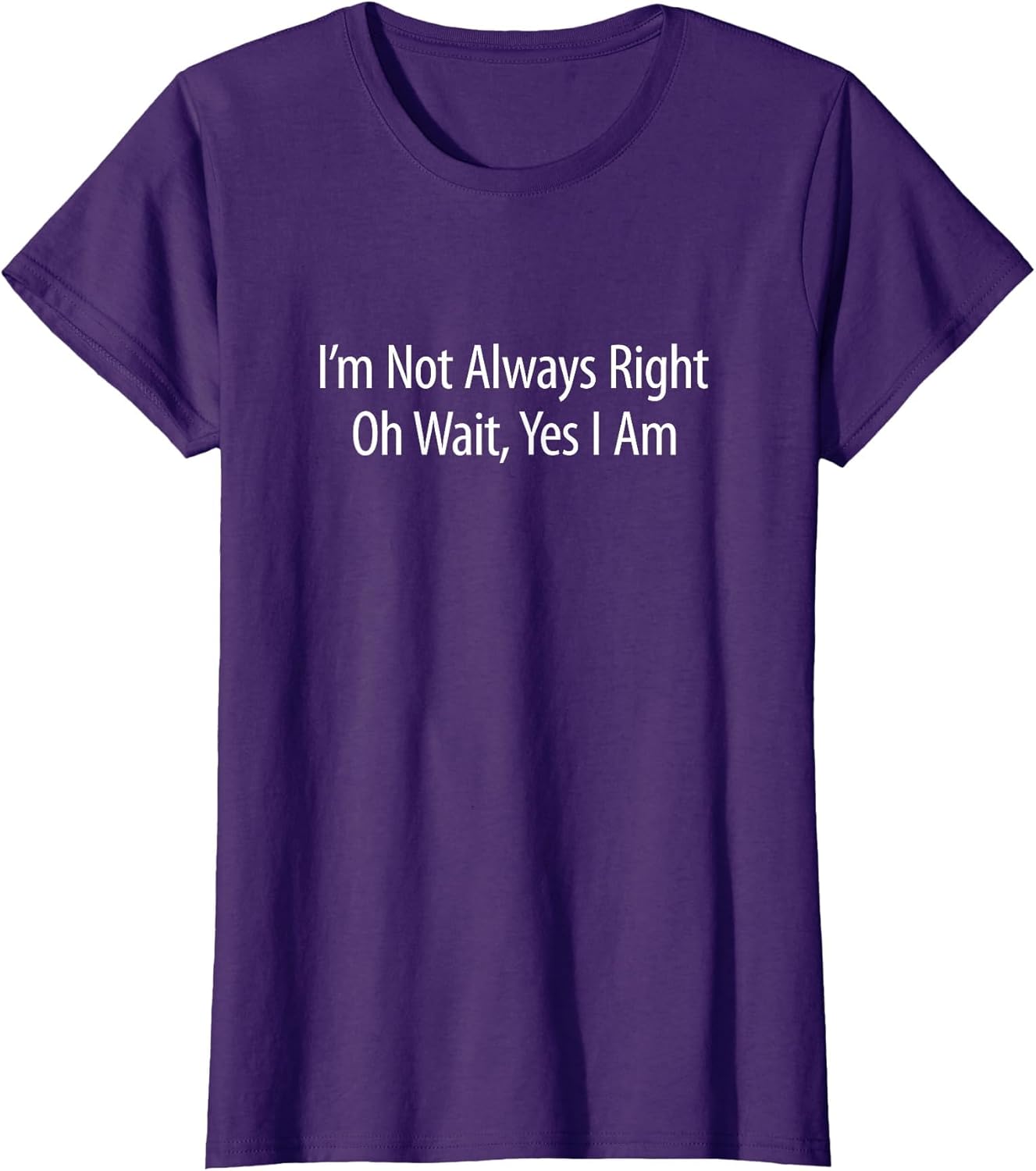 I'm Not Always Right - Oh Wait Yes I Am