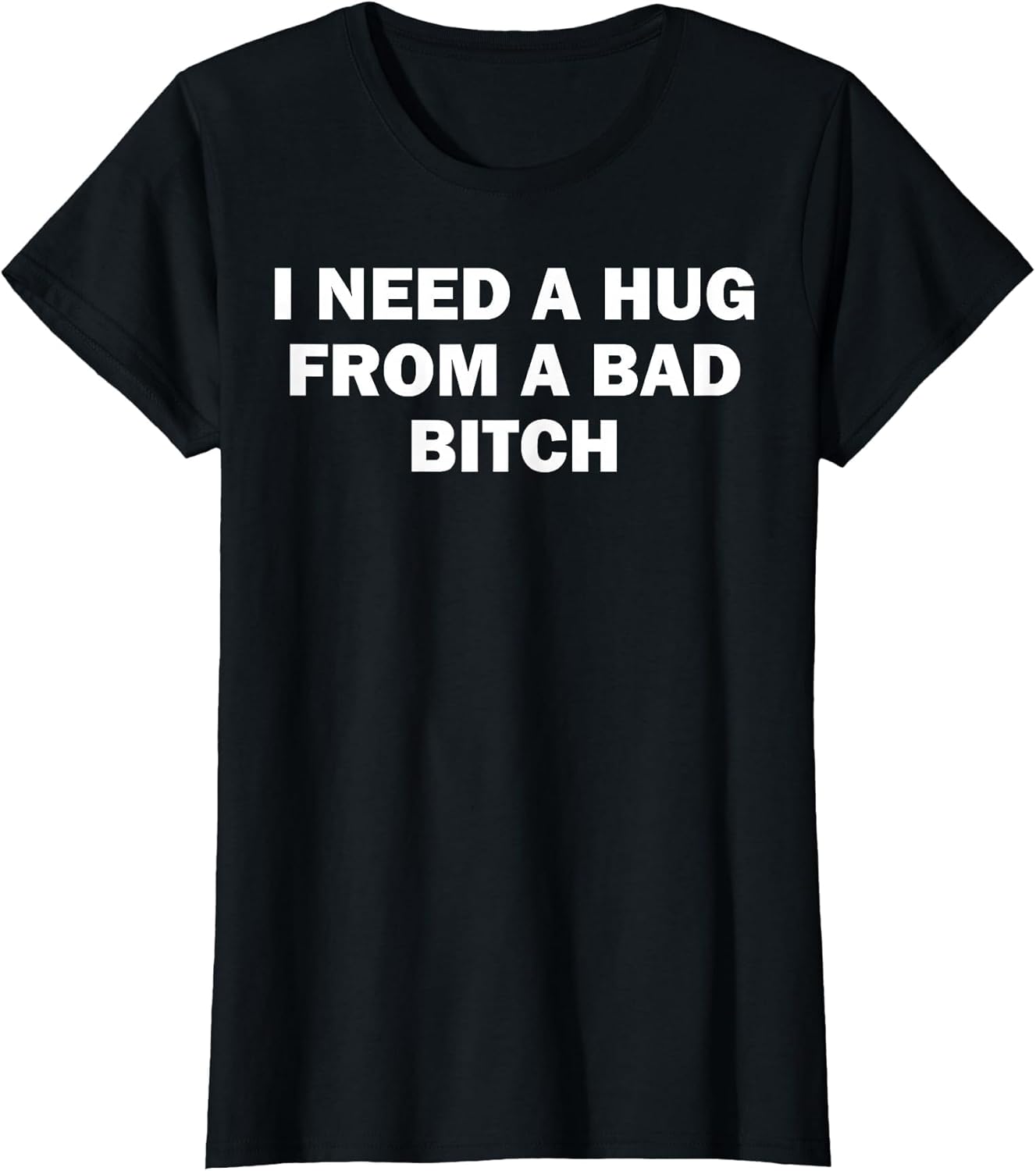 I Need A Hug from A Bad Bitch