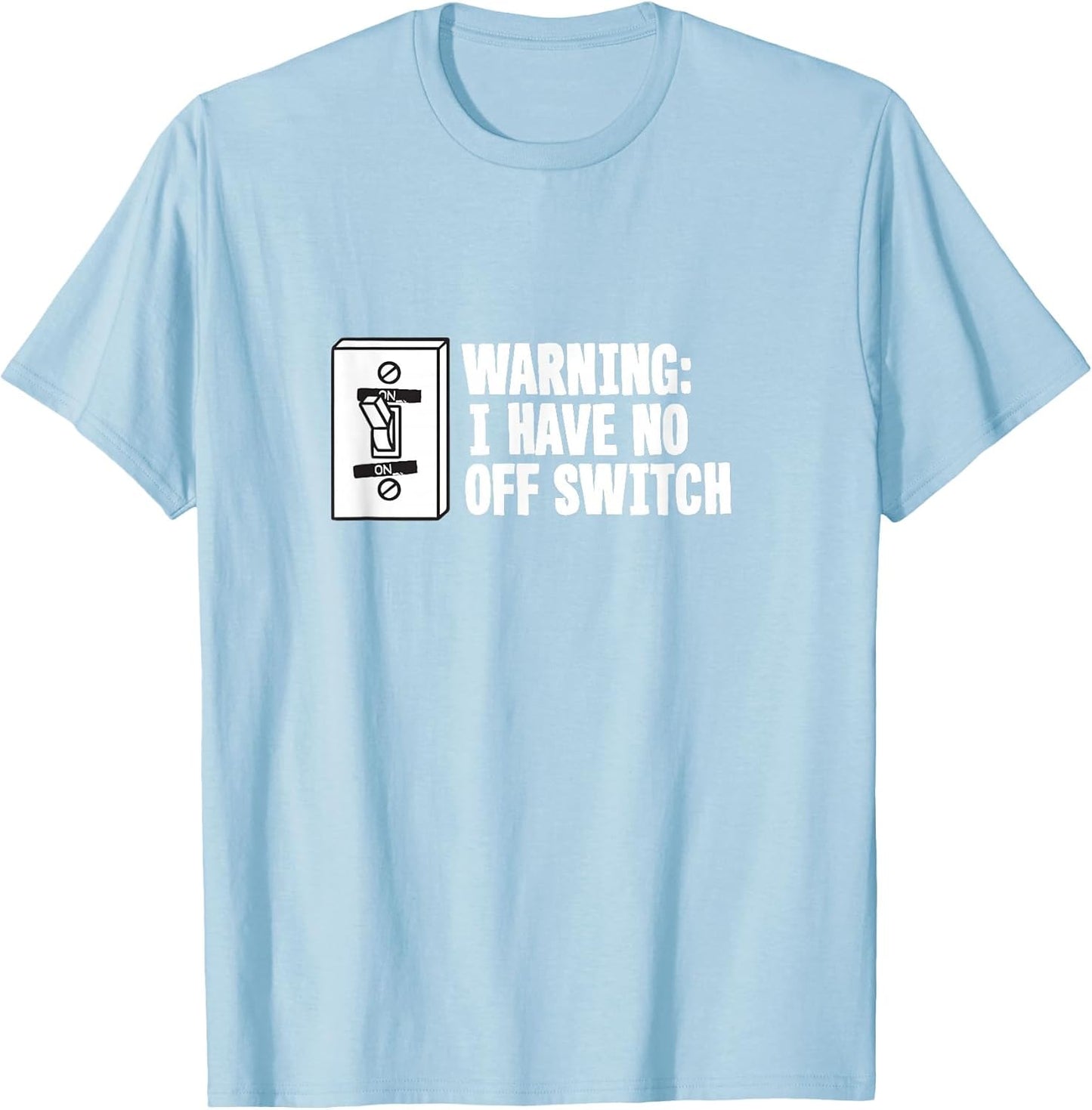 Warning I Have No Off Switch - Funny