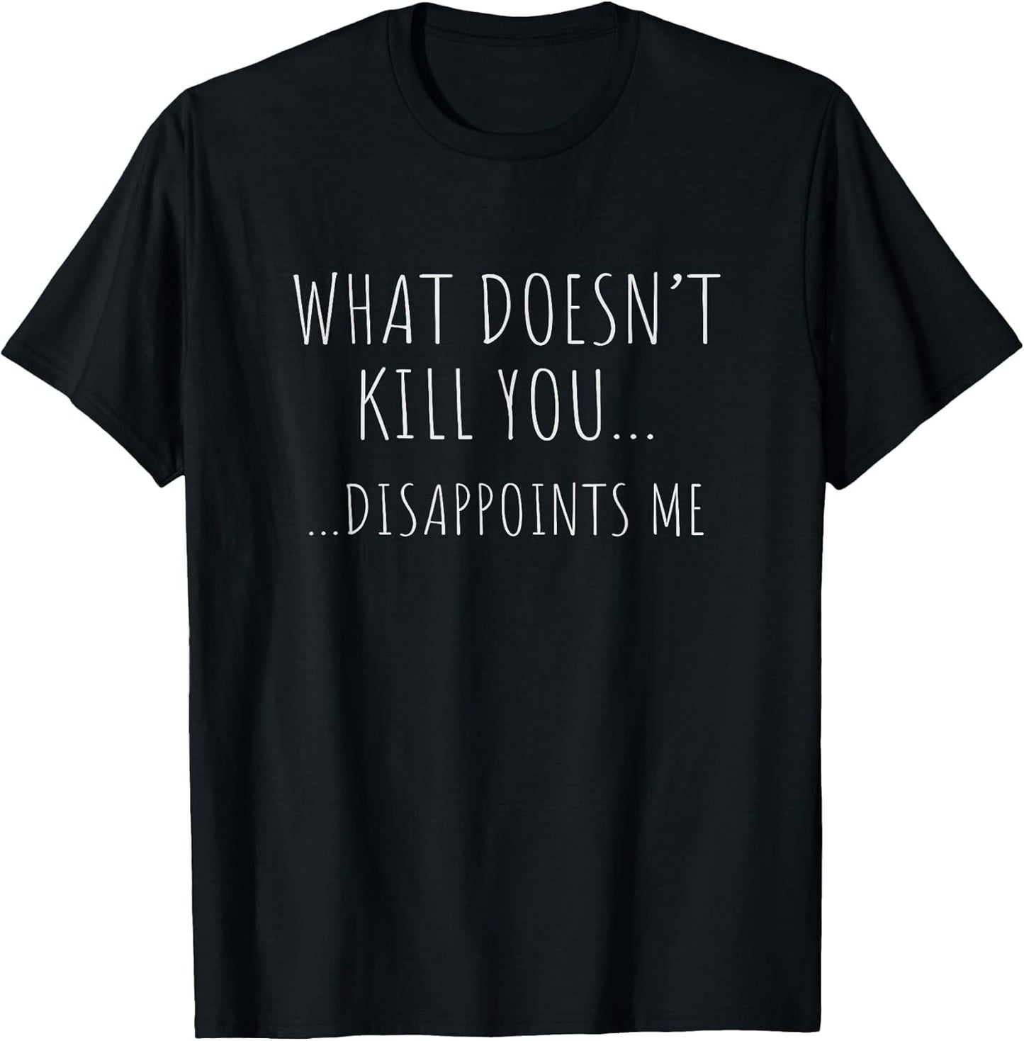 What Doesn't Kill You Disappoints Me.