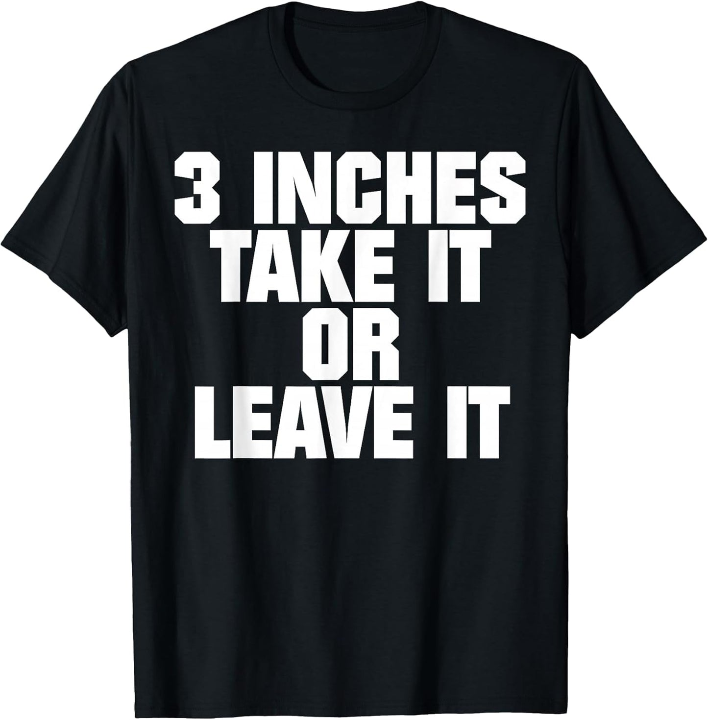 3 Inches Take It Or Leave It