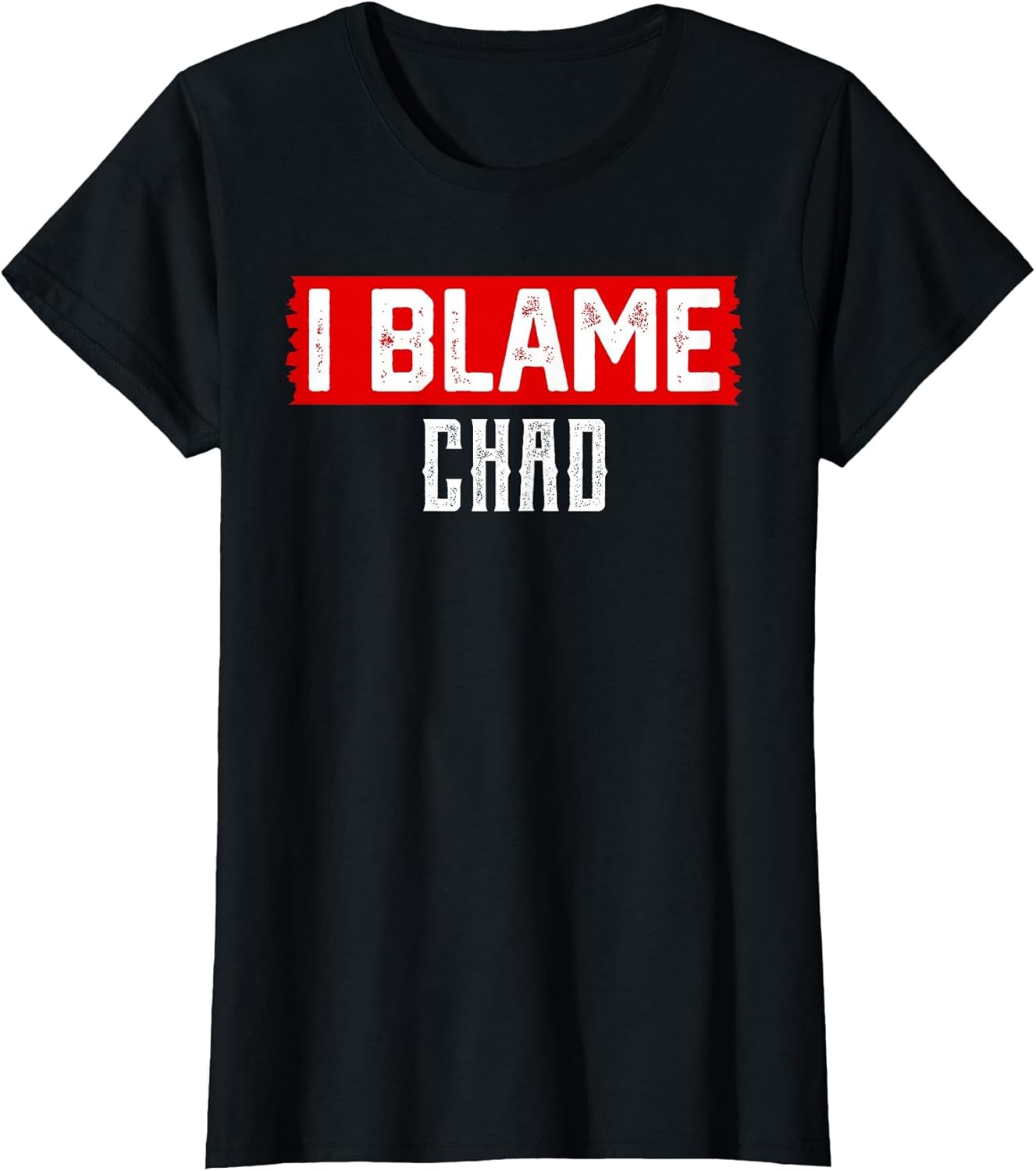 I Blame Chad Name Funny Chad
