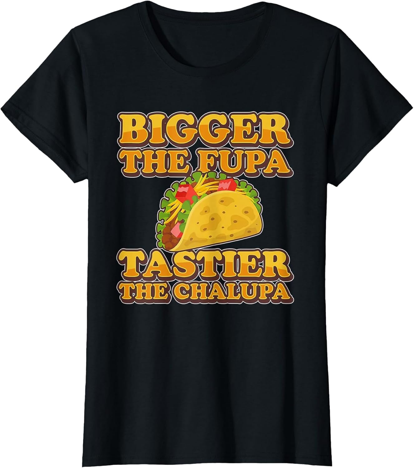 Bigger The FUPA Tastier The Chalupa