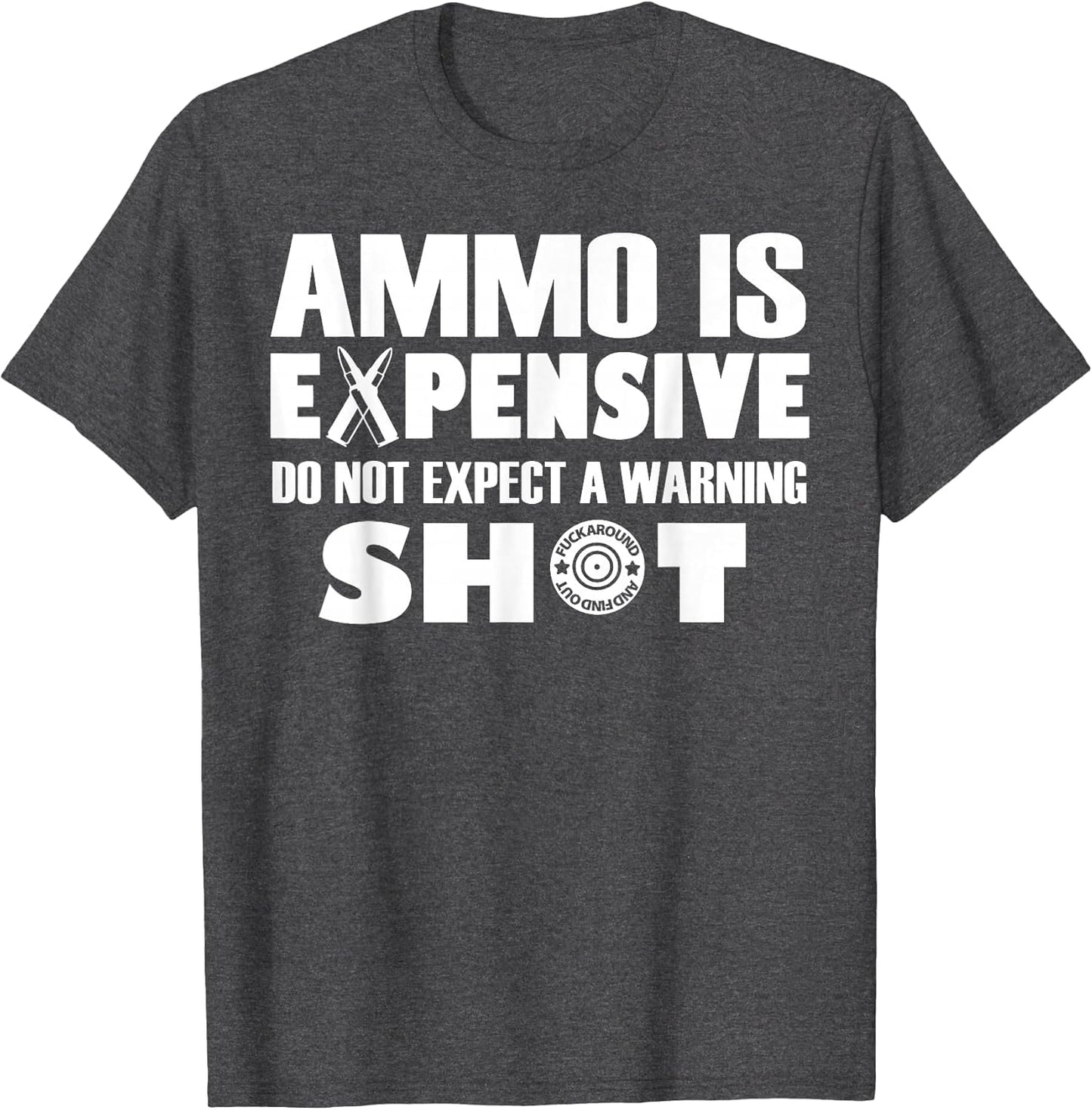 Ammo is Expensive Don't Expect a Warning Shot