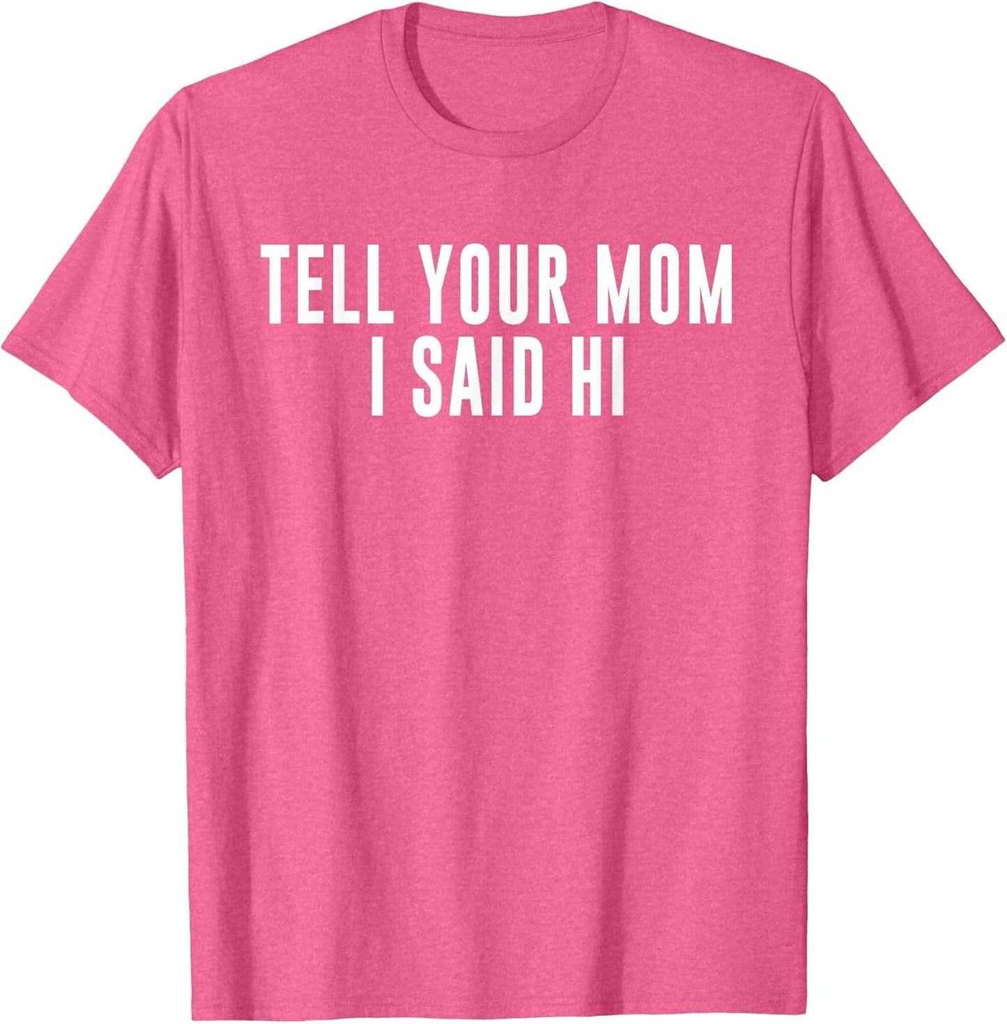 Tell Your Mom I Said Hi