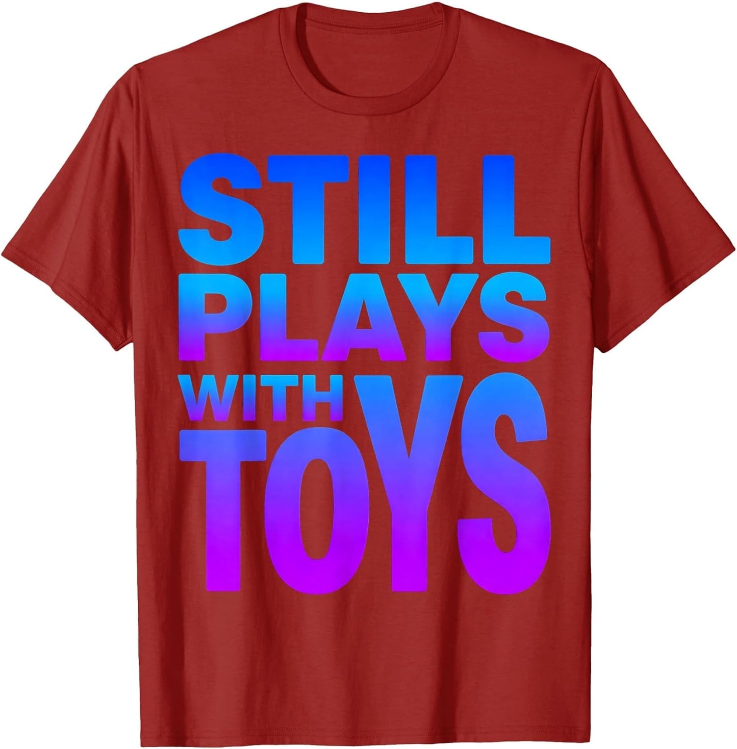 Still Plays With Toys Funny Humor Design