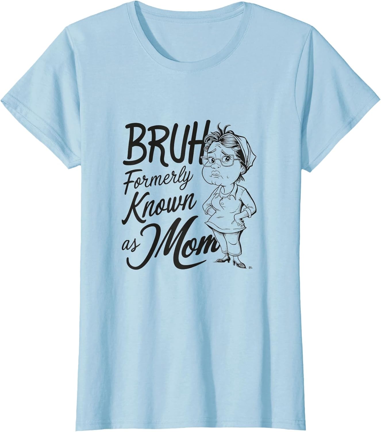 Bruh Formerly Known As Mom