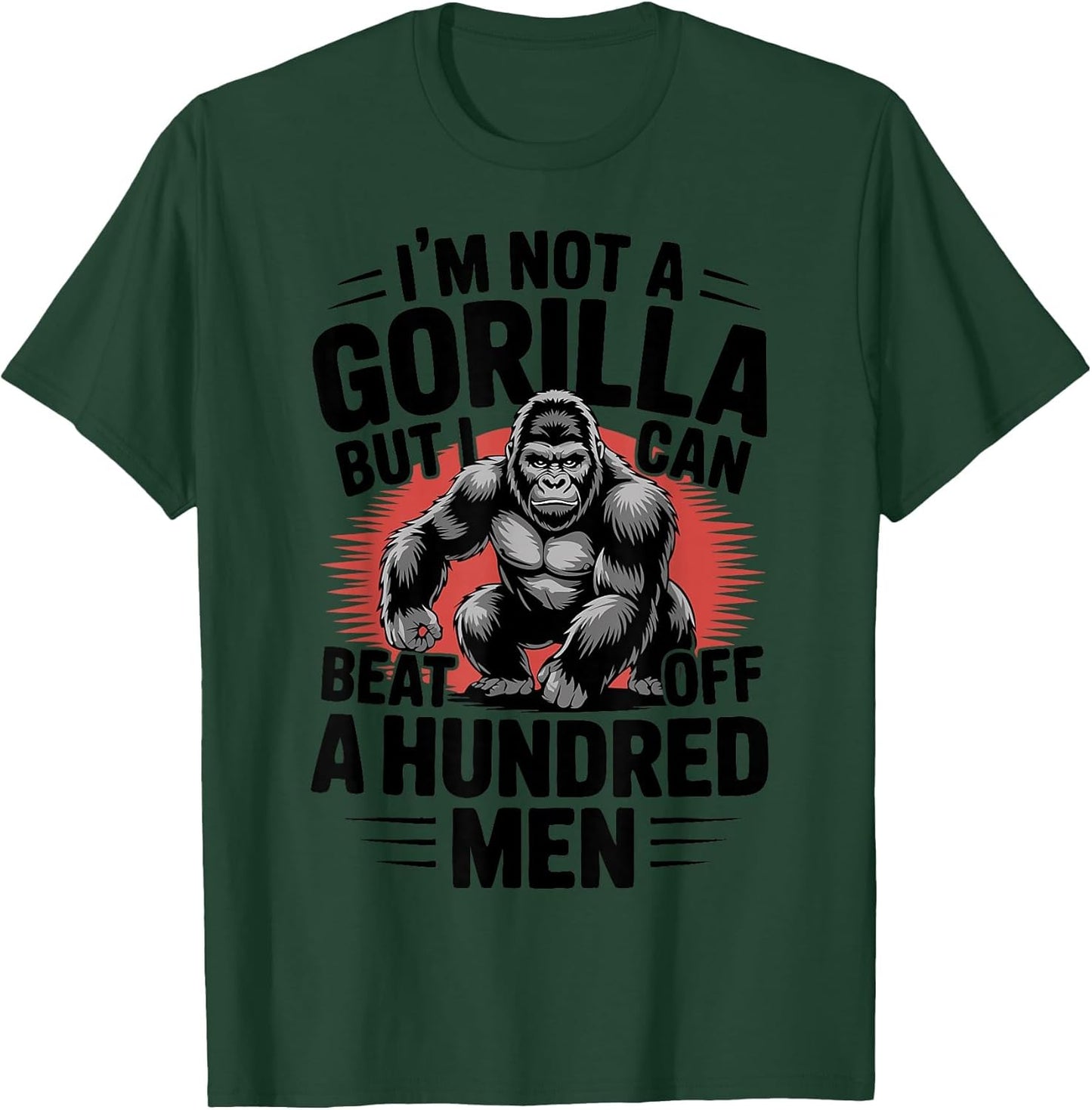 Not A Gorilla But I Can Beat Off 100 Men Funny