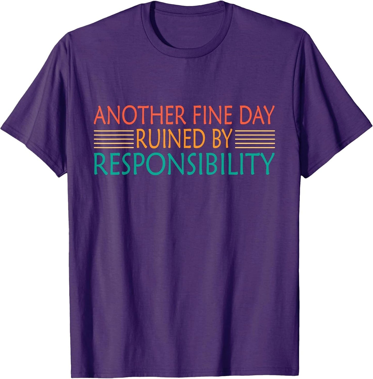 Another Fine Day Ruined by Responsibility Funny