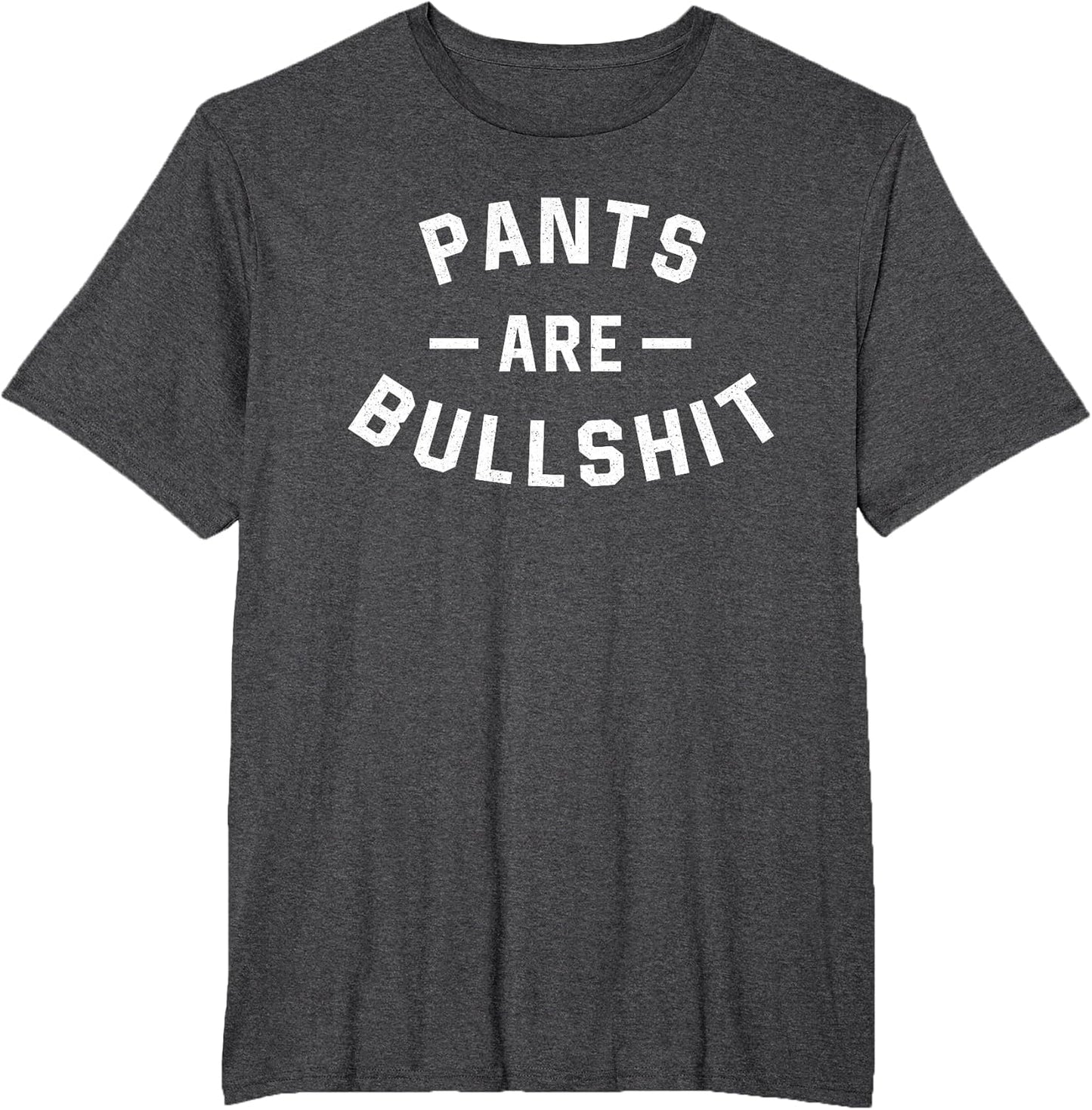 Pants are Bullshit Funny Sarcastic