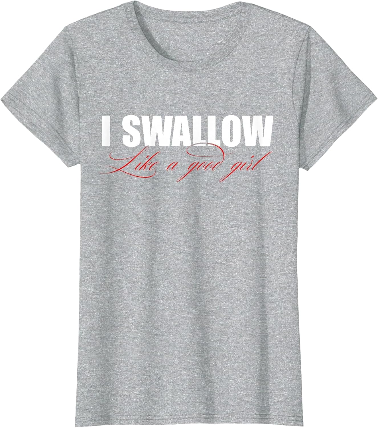 I Swallow Like A Good Girl Apparel