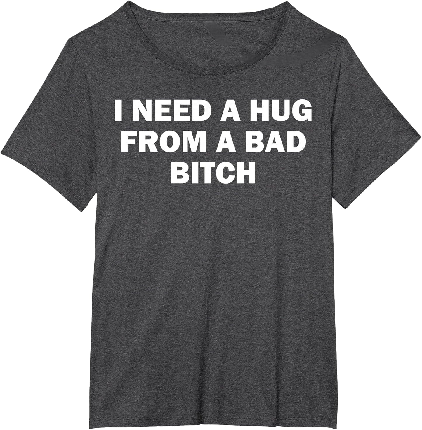 I Need A Hug from A Bad Bitch