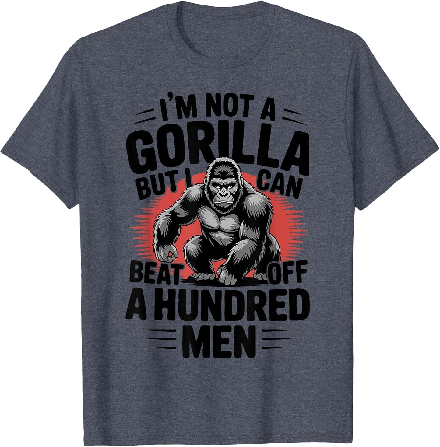 Not A Gorilla But I Can Beat Off 100 Men Funny