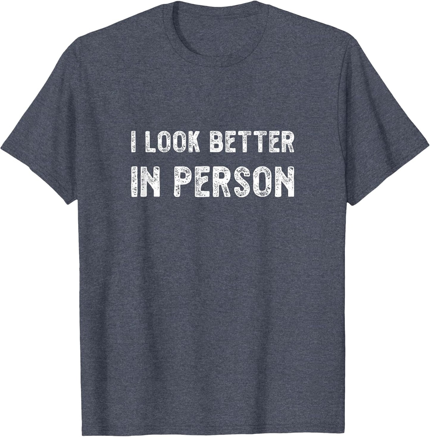 I Look Better in Person. Funny Virtual Shirt
