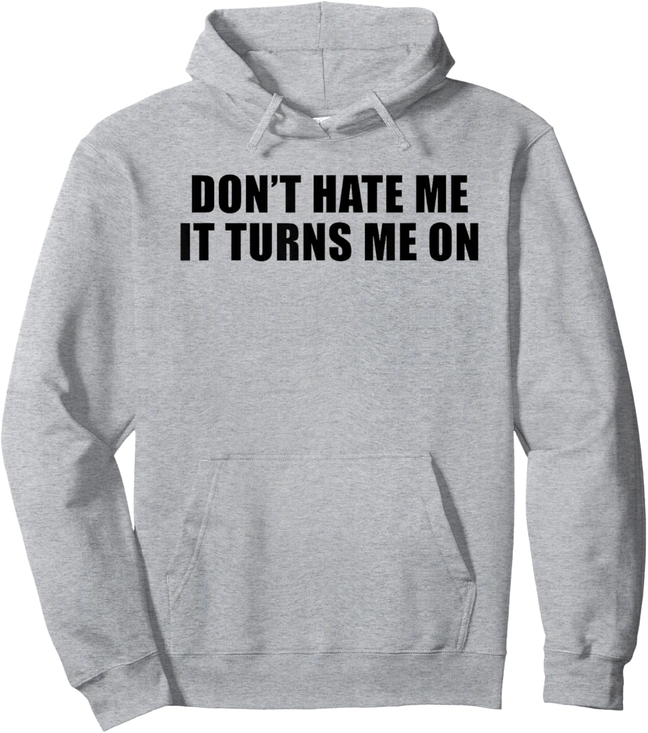 Don't Hate Me It Turns Me On Hoodie - Hoodie | Ash