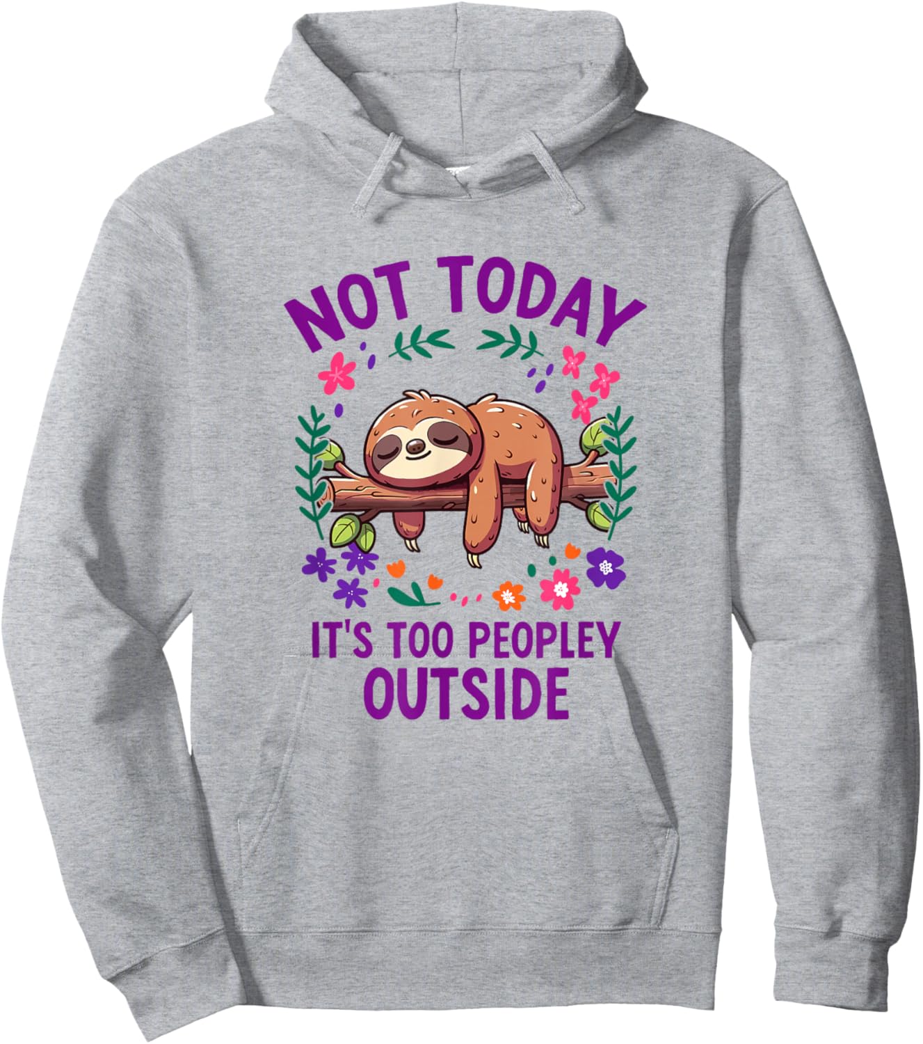 Not Today Its Too Peopley Outside Sloth Hoodie - Hoodie | Ash