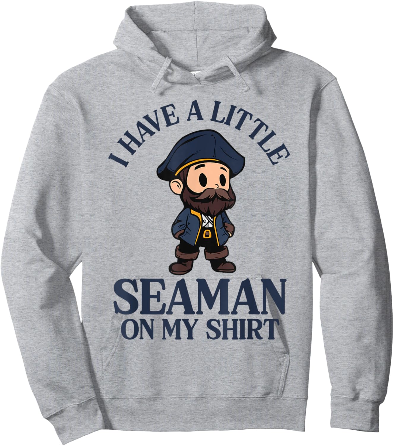 I Have A Little Seaman On My Hoodie - Hoodie | Ash