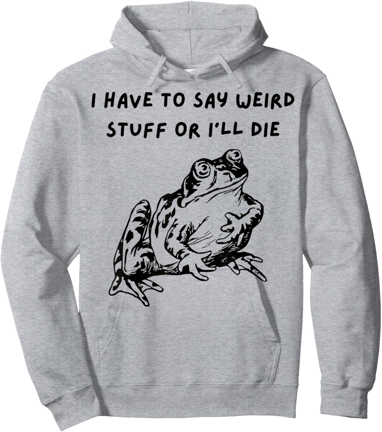 Frog I Have To Say Weird Stuff Or I’ll Die Hoodie - Hoodie | Ash