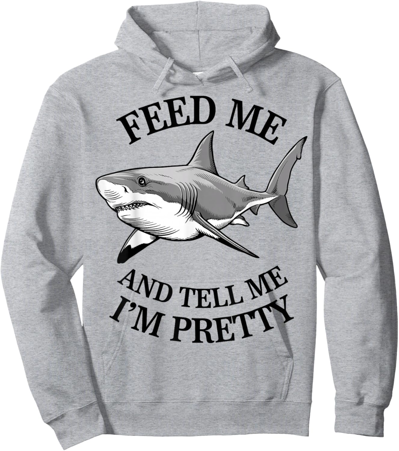 Feed Me And Tell Me I'm Pretty - Funny Shark Hoodie - Hoodie | Ash