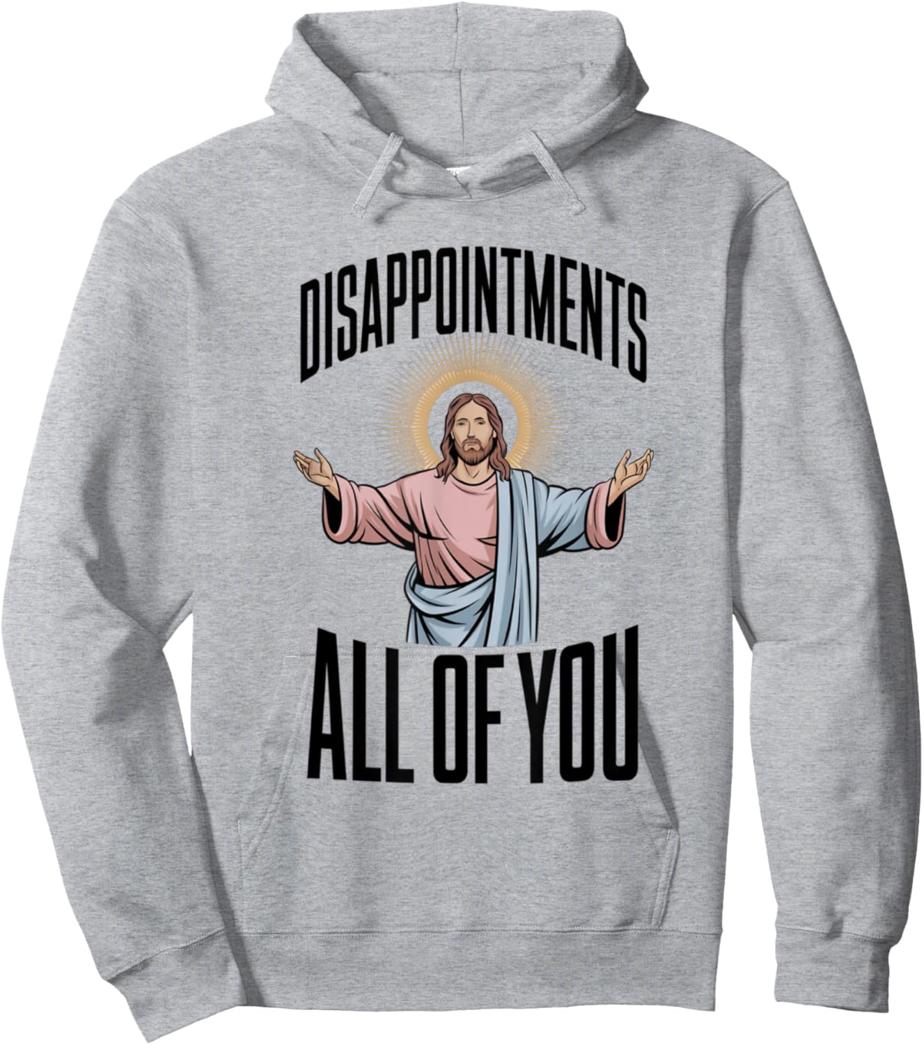 Disappointments All Of You Jesus Religion Hoodie - Hoodie | Ash