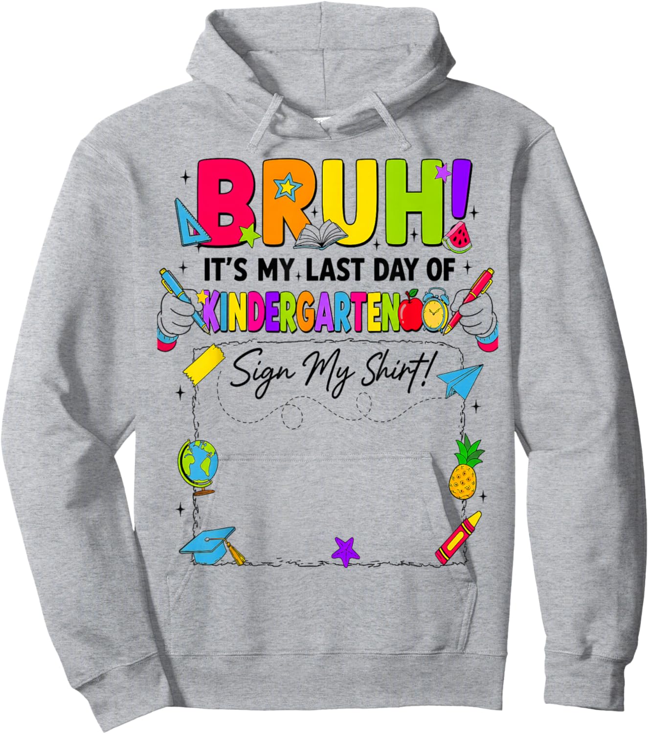 Bruh It’s My Last Day of Kindergarten Sign My Hoodie - Hoodie | Ash