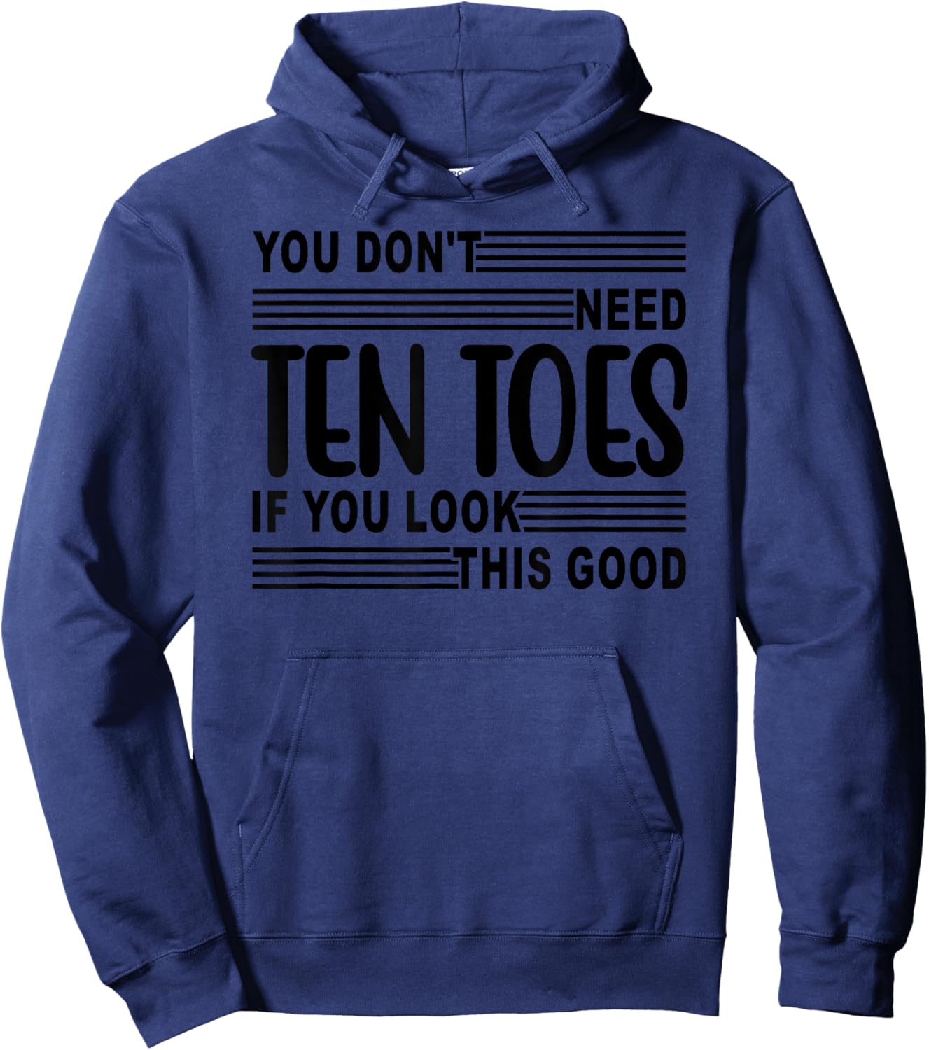 You Don't Need Ten Toes If You Look This Good Hoodie - Hoodie | Navy
