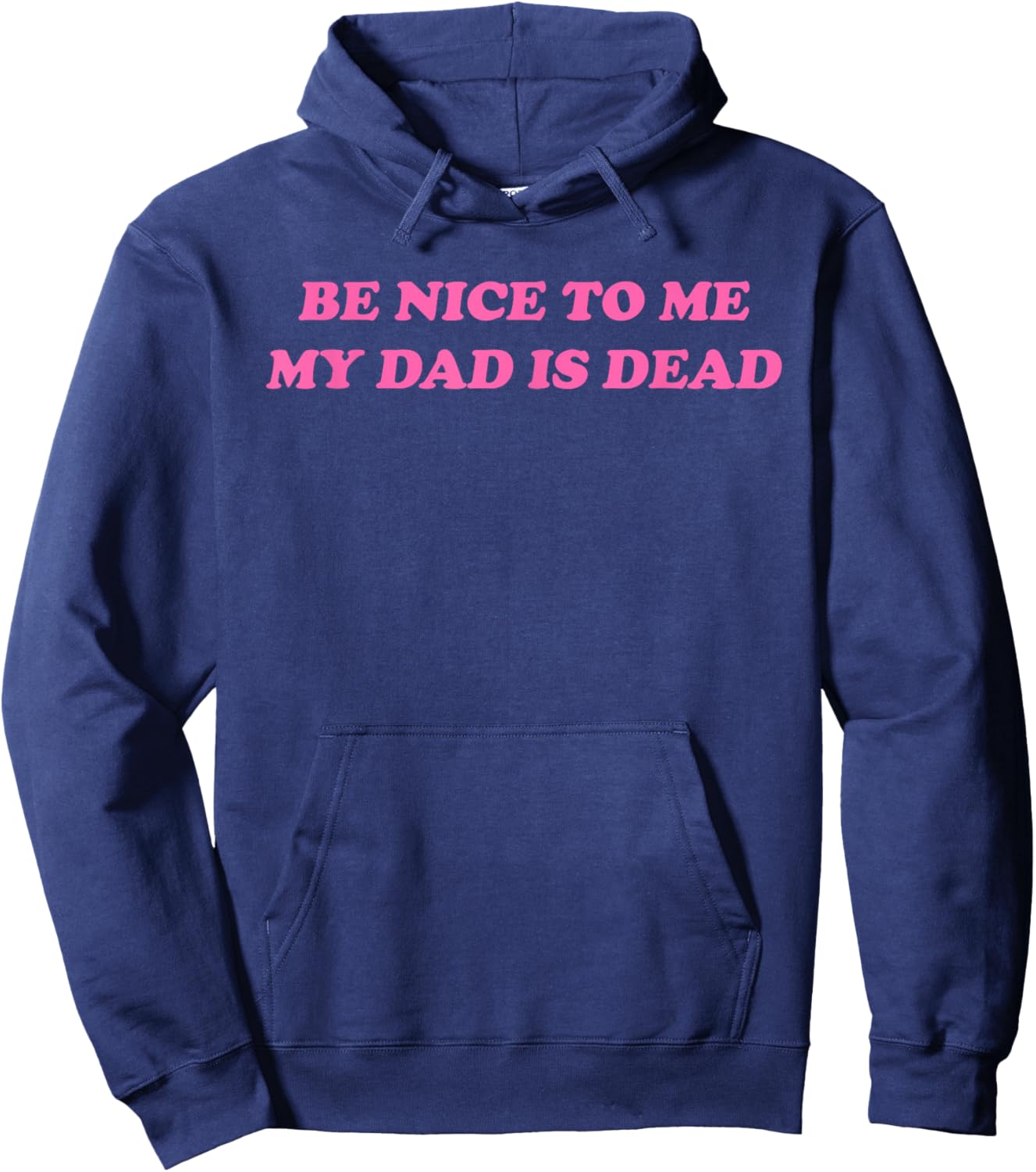 Be Nice To Me My Dad Is Dead Apparel Hoodie - Hoodie | Navy