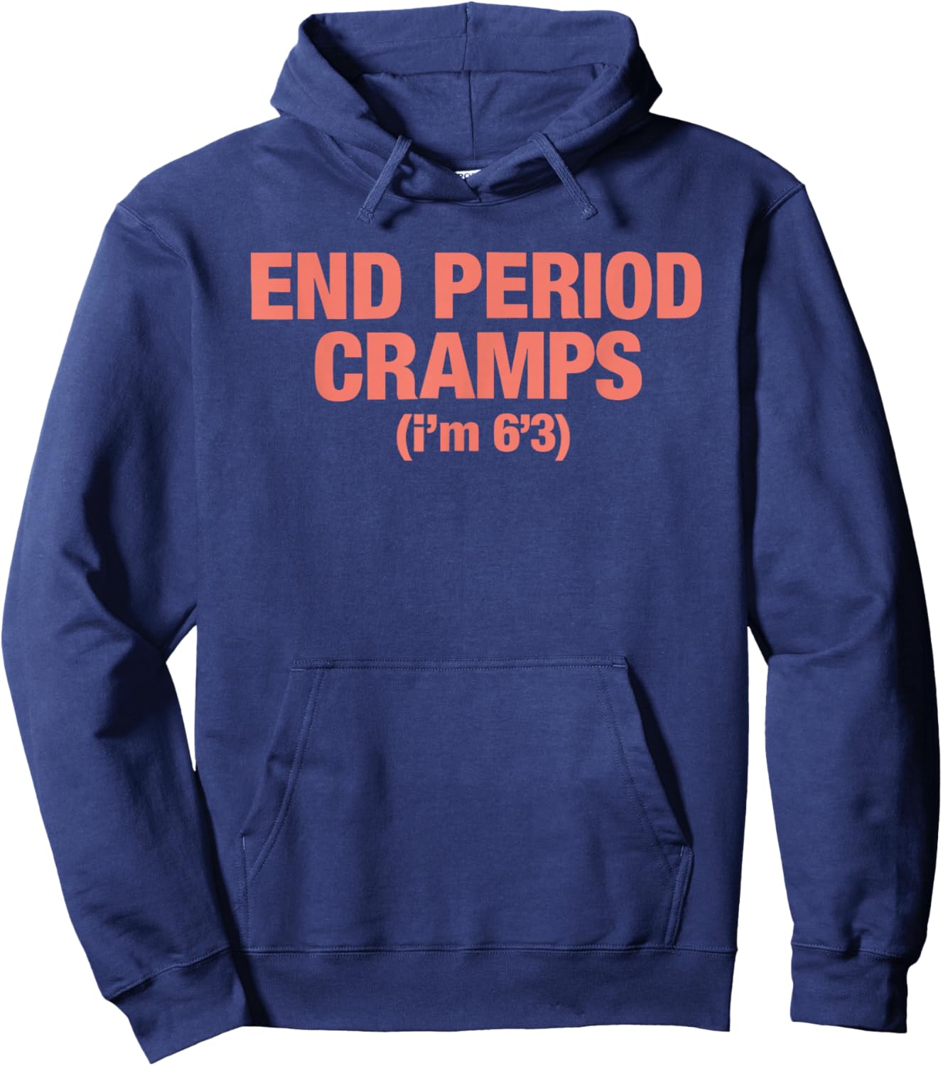 End Period Cramps I'm 6'3 Hoodie - Hoodie | Navy