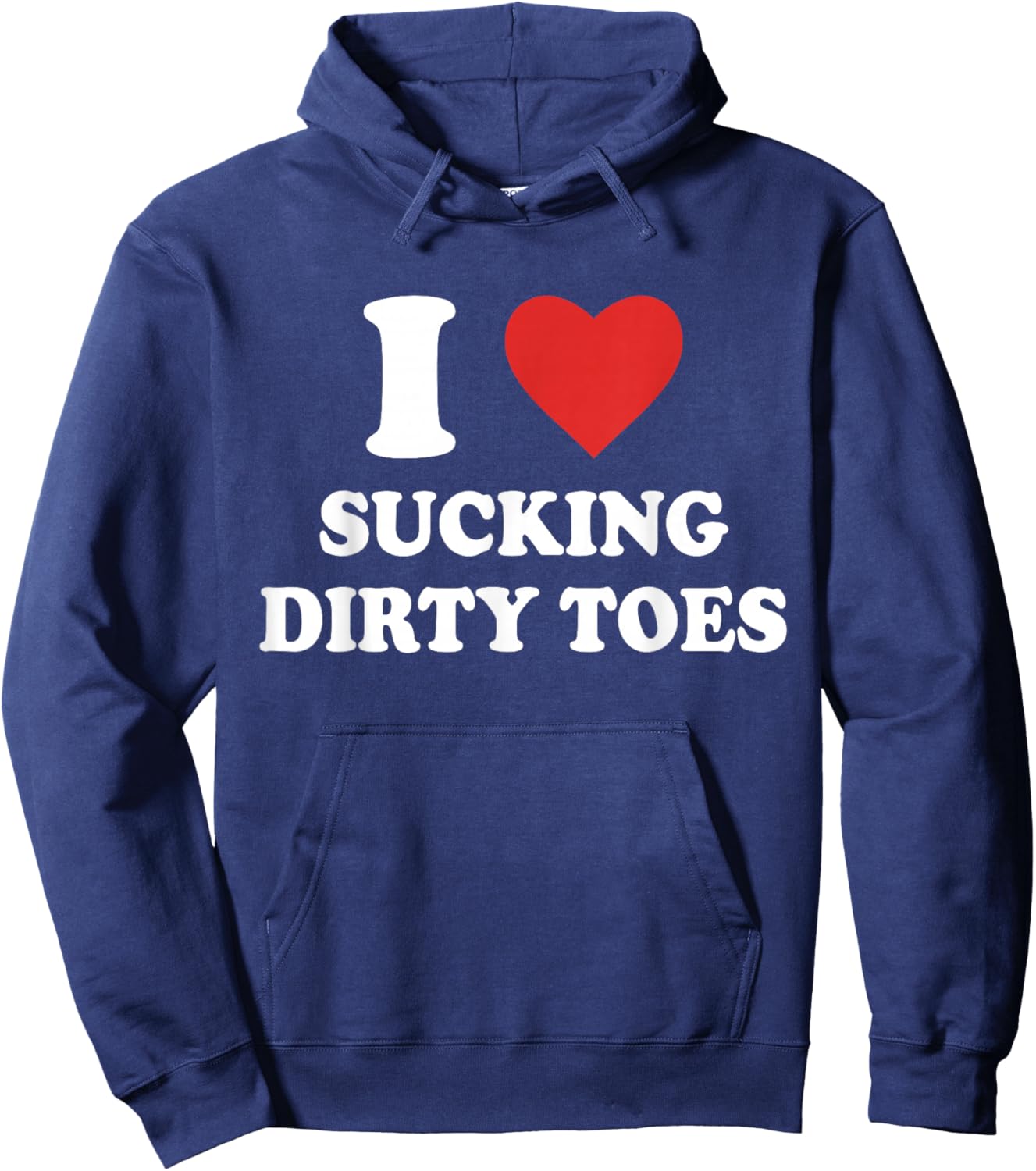 I Love Sucking Dirty Toes Funny Design Hoodie - Hoodie | Navy