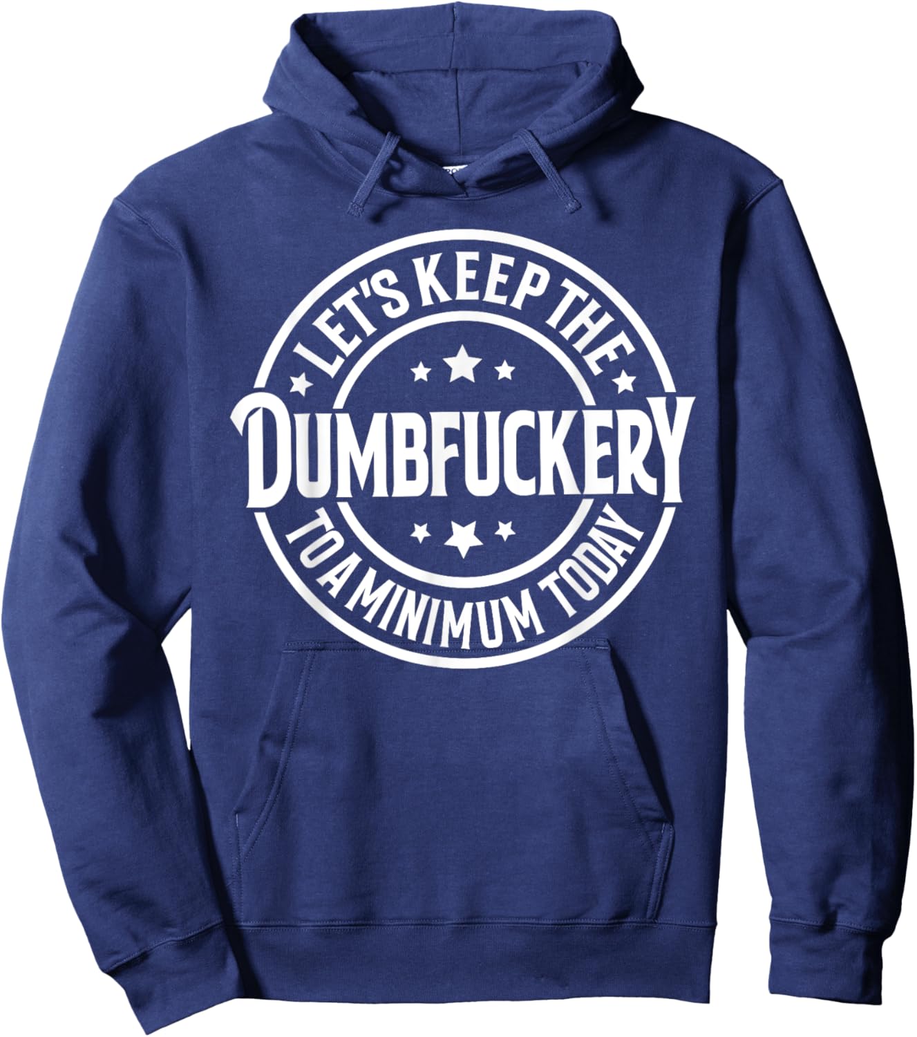 Let's Keep The Dumbfuckery To a Minimum Today Hoodie - Hoodie | Navy