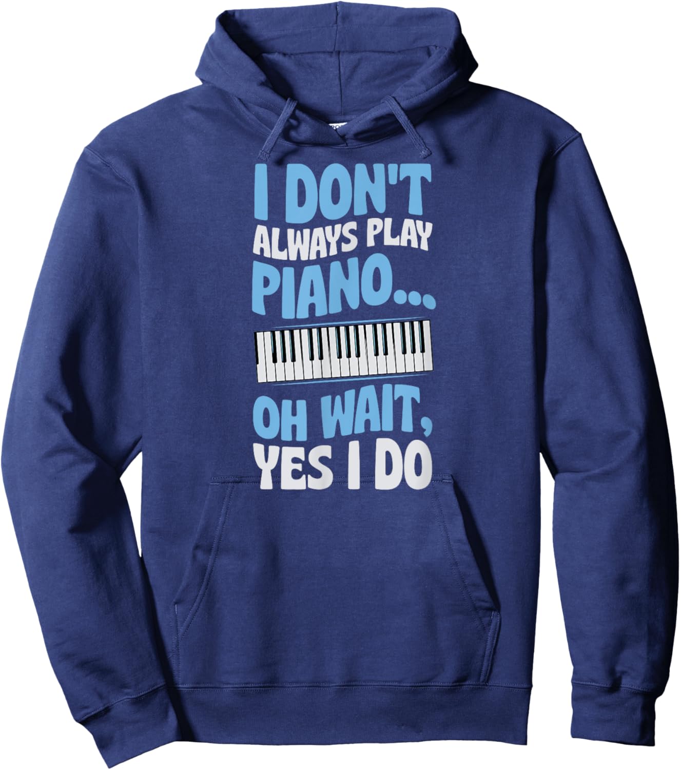 I Don't Always Play Piano Oh Wait Yes I Do Hoodie - Hoodie | Navy