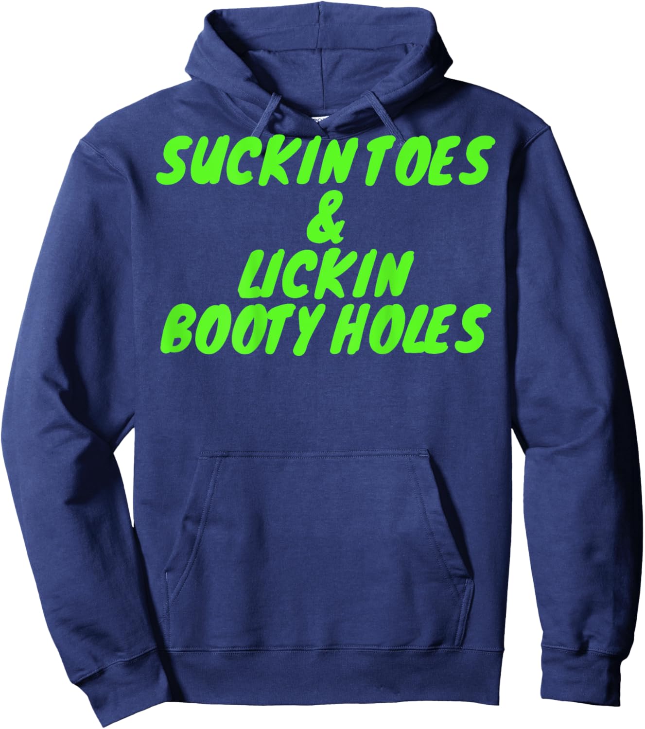 Suckin Toes And Lickin Booty Holes (on back) Hoodie - Hoodie | Navy