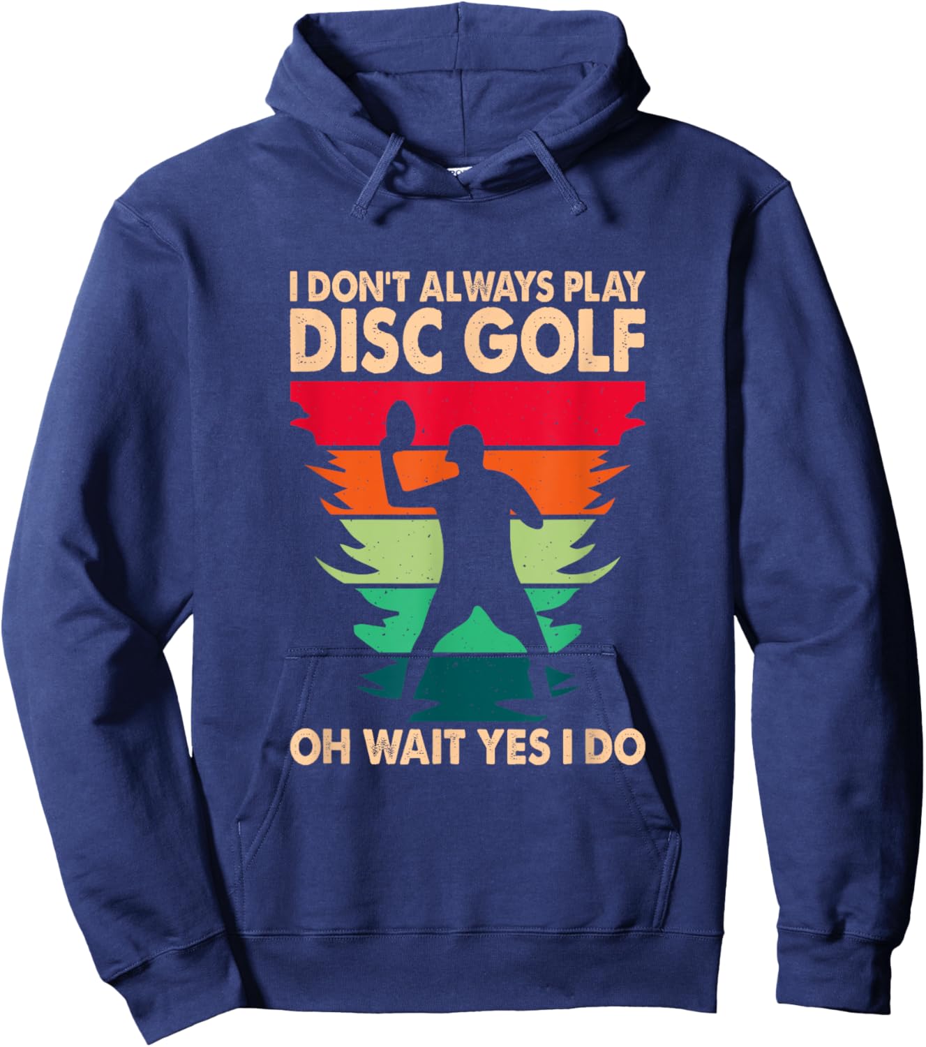 I Don't Always Play Disc Golf Oh Wait Yes I Do Hoodie - Hoodie | Navy