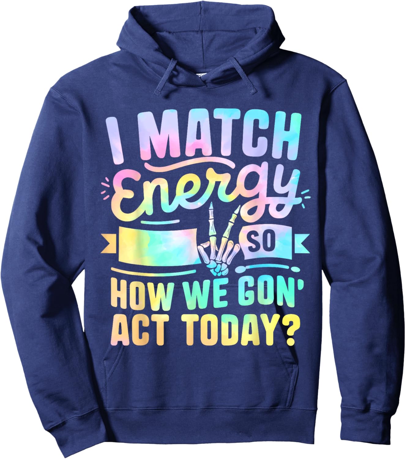 I Match Energy So How We Gone Act Today Hoodie - Hoodie | Navy
