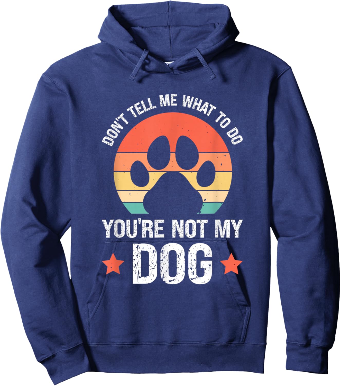 Don't Tell Me What To Do You're Not My Dog Hoodie - Hoodie | Navy