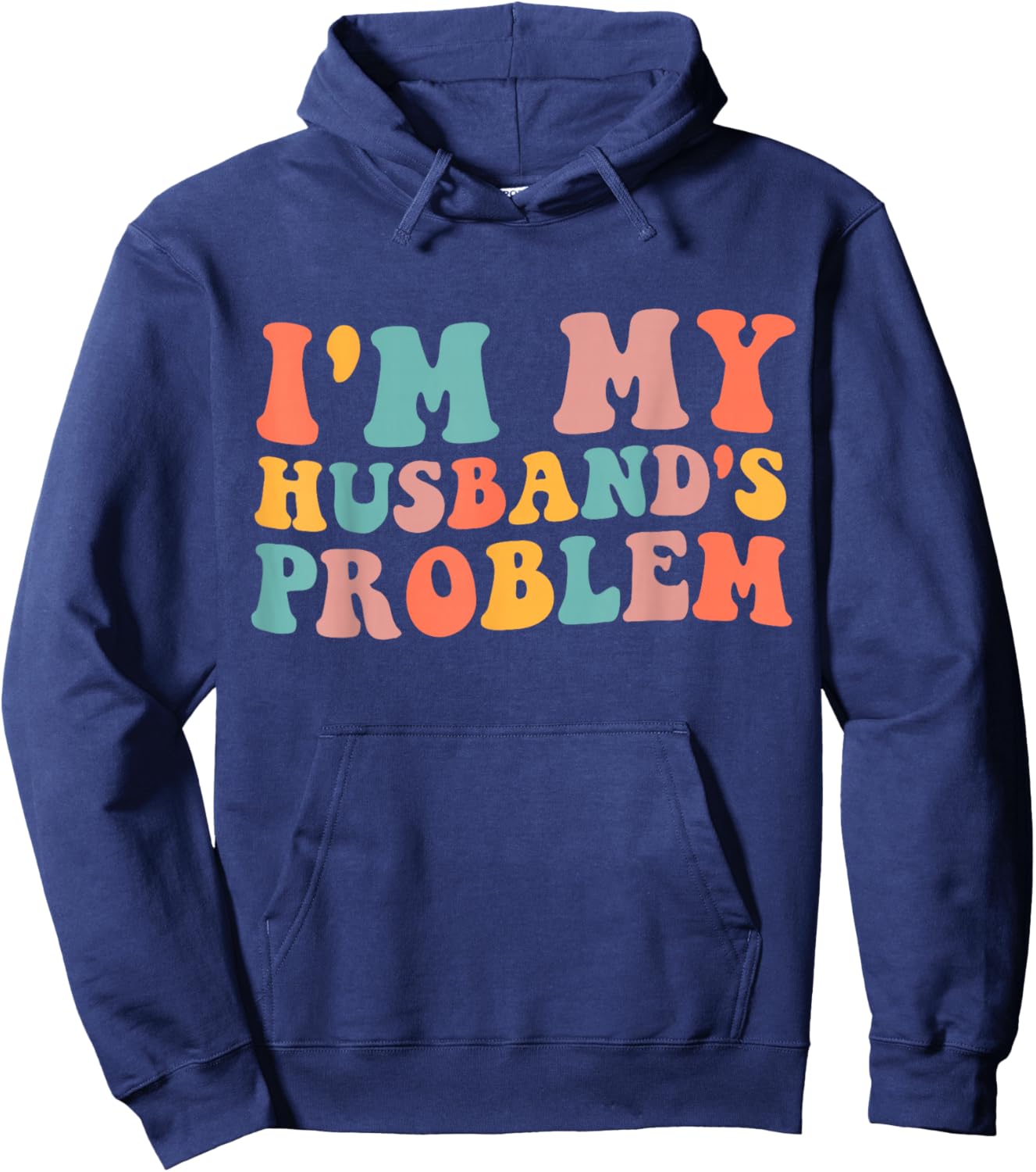 I'm My Husband's Problem Funny Wife Humor Quote Hoodie - Hoodie | Navy