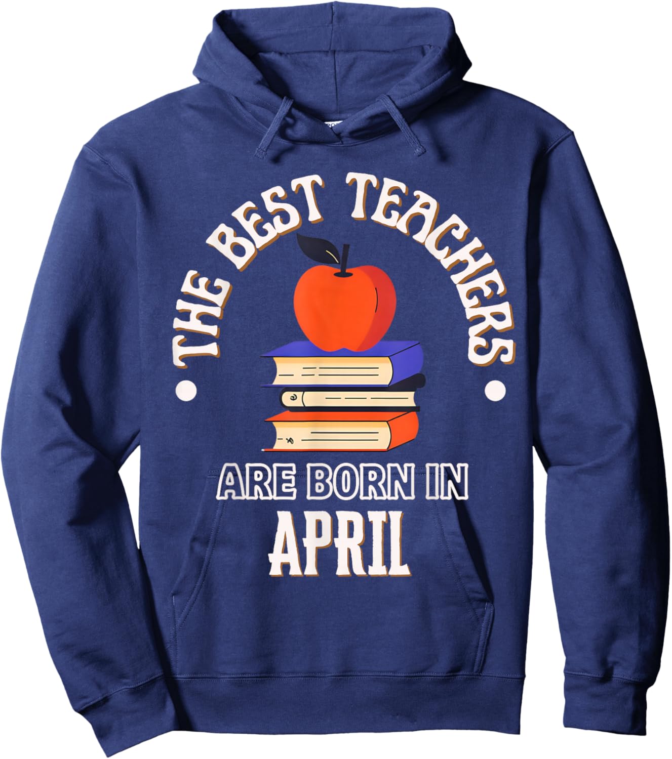 Best Teachers are Born in April Birthday Gift Hoodie - Hoodie | Navy