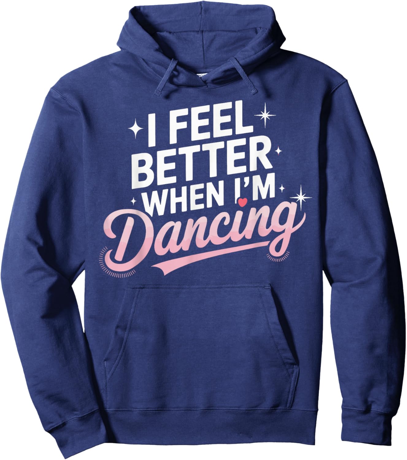 I Feel Better When I'm Dancing Fun Dance Lover Hoodie - Hoodie | Navy
