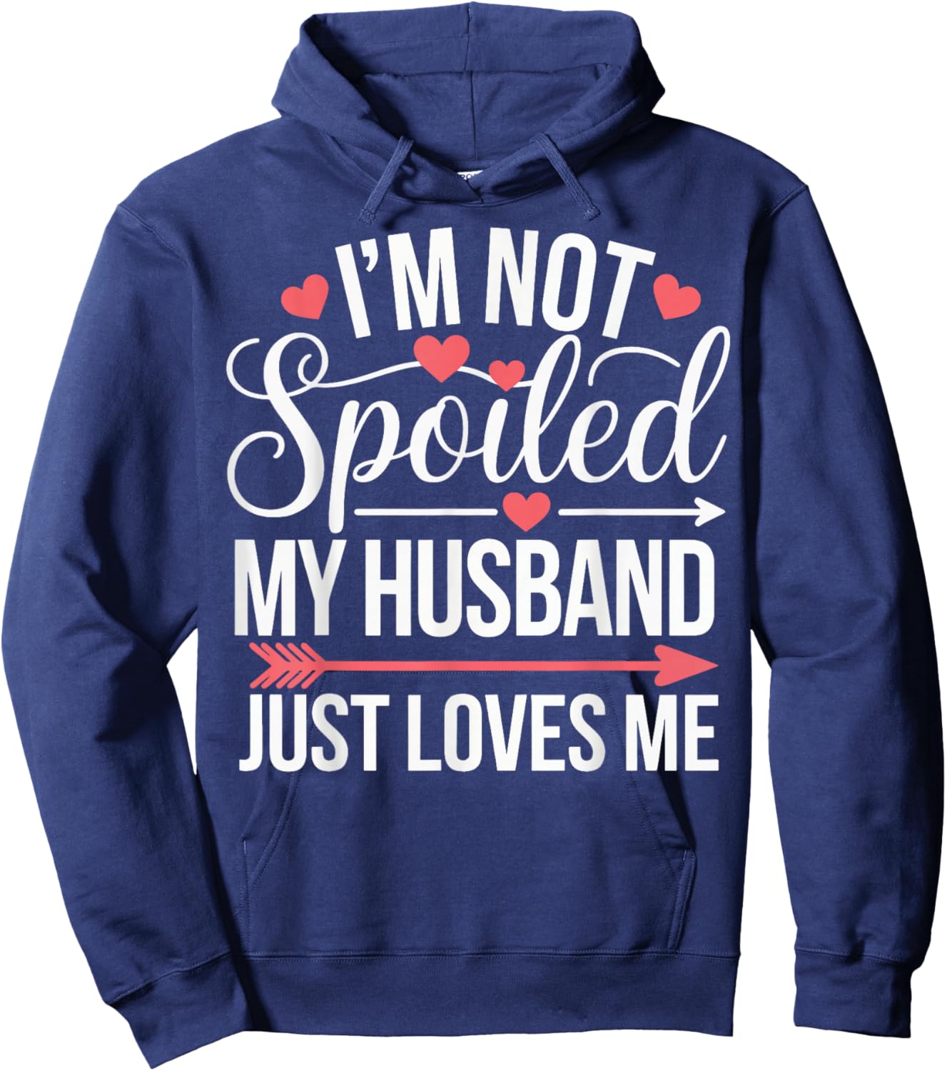 I'm Not Spoiled My Husband Just Loves Me Hoodie - Hoodie | Navy
