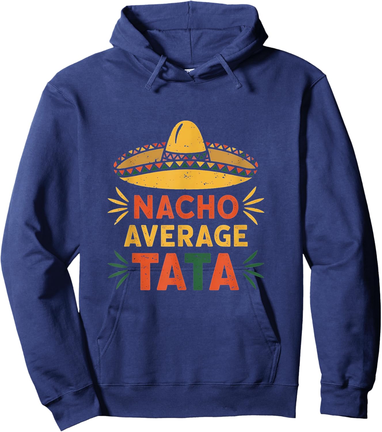 Nacho Average Tata Funny Dad Sombrero Hoodie - Hoodie | Navy