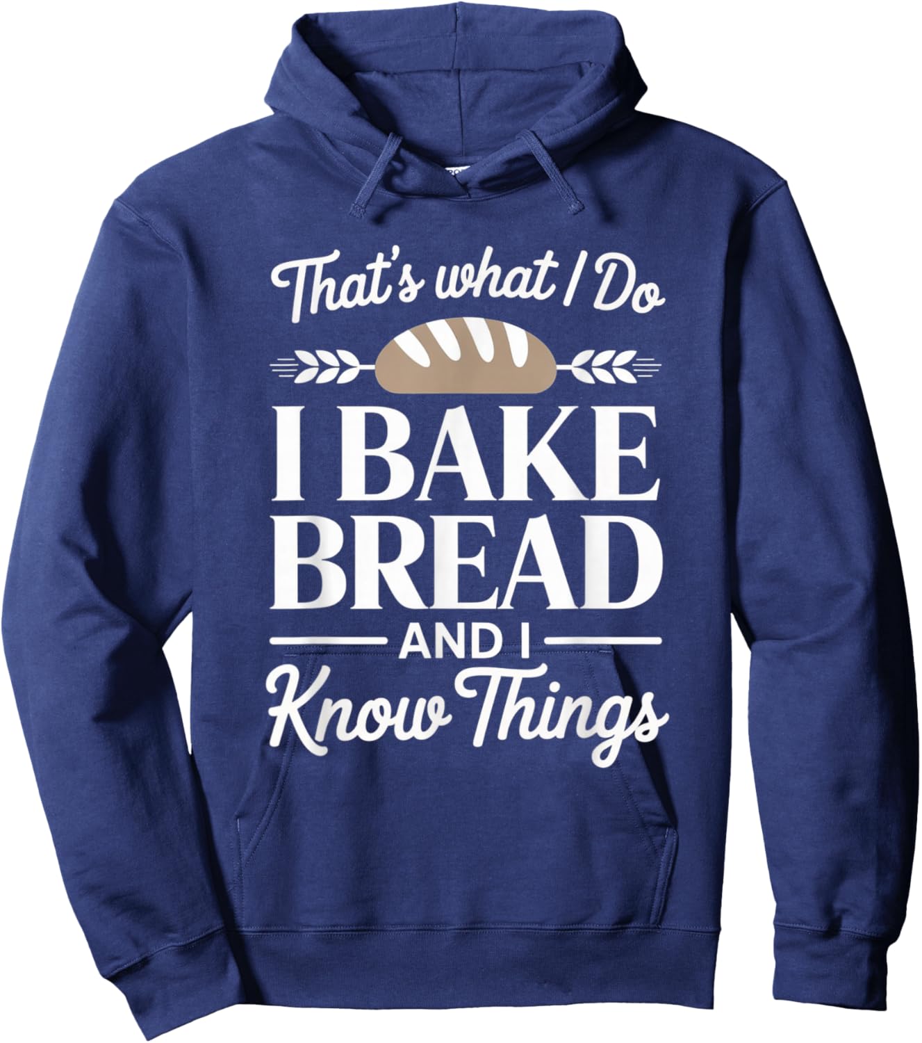 Bread Baker Gift I Bake Bread and I Know Things Hoodie - Hoodie | Navy