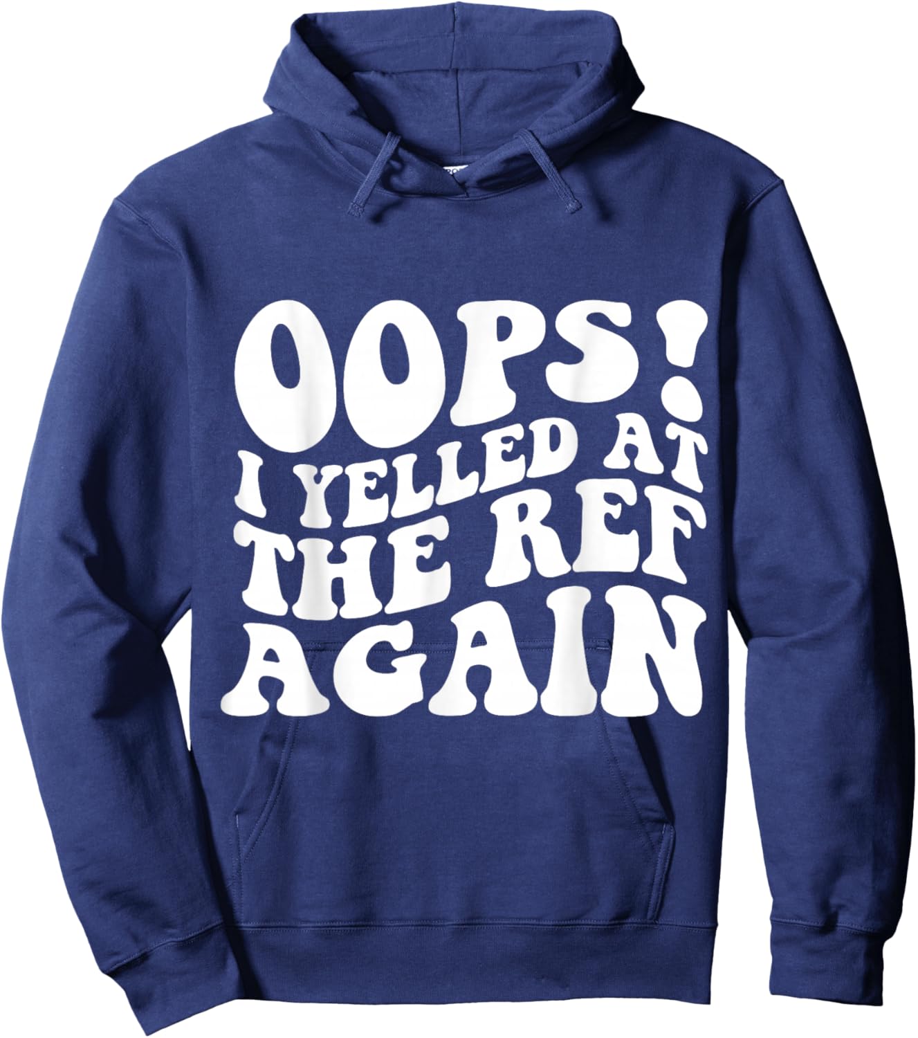 Oops I Yelled at The Ref Again Funny Sports Hoodie - Hoodie | Navy