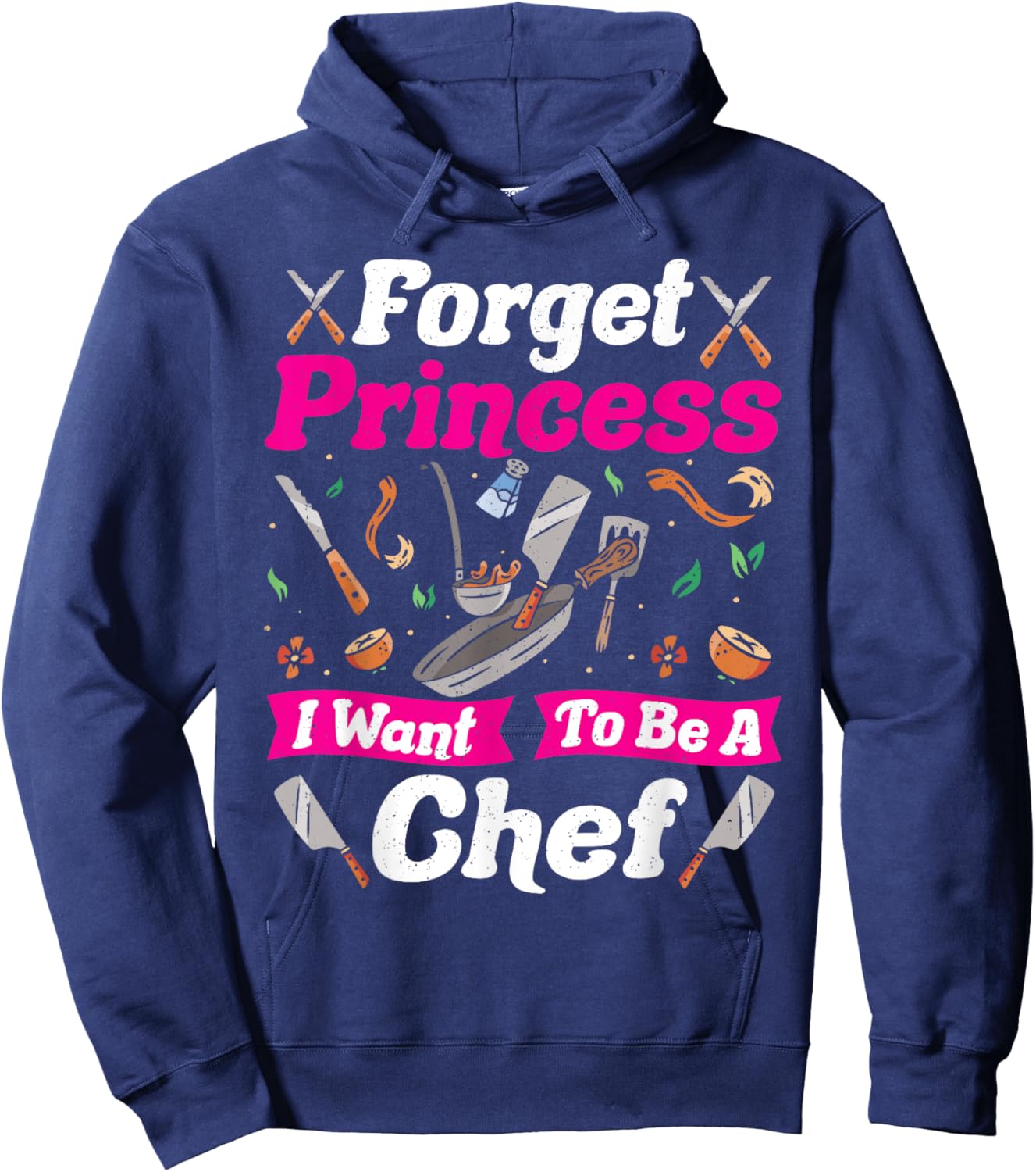 Forget Princess I Want to Be a Chef Hoodie - Hoodie | Navy