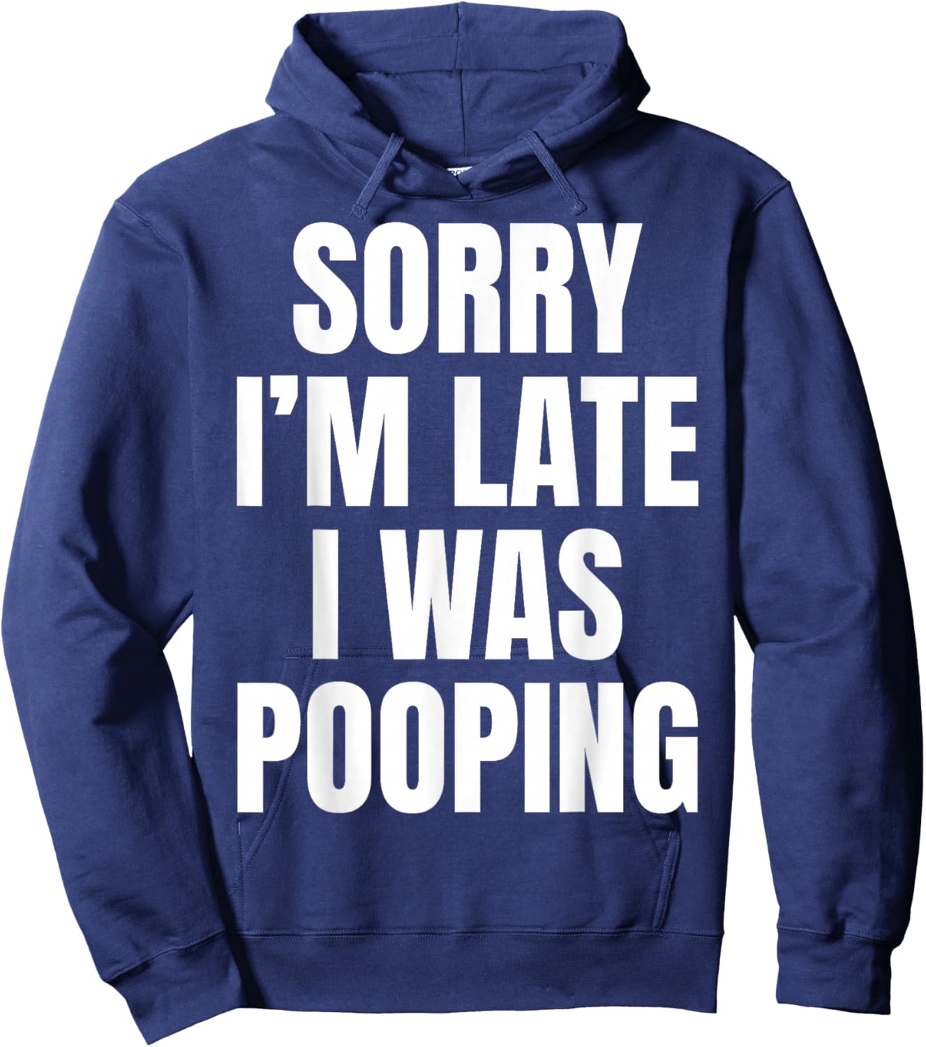 Sorry I'm Late I was Pooping Funny Humor Meme Hoodie - Hoodie | Navy