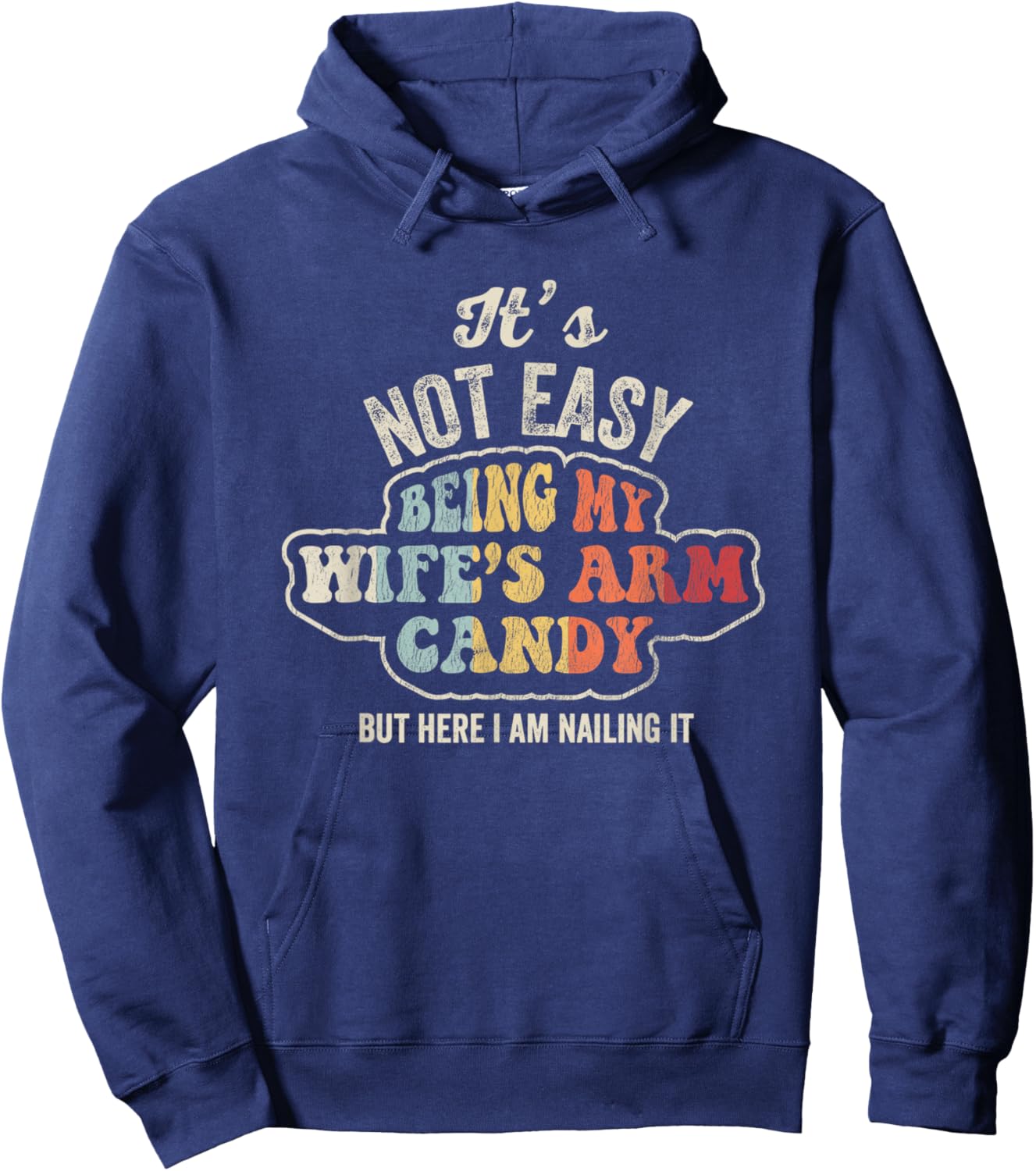 It's Not Easy Being My Wife's Arm Candy Hoodie - Hoodie | Navy