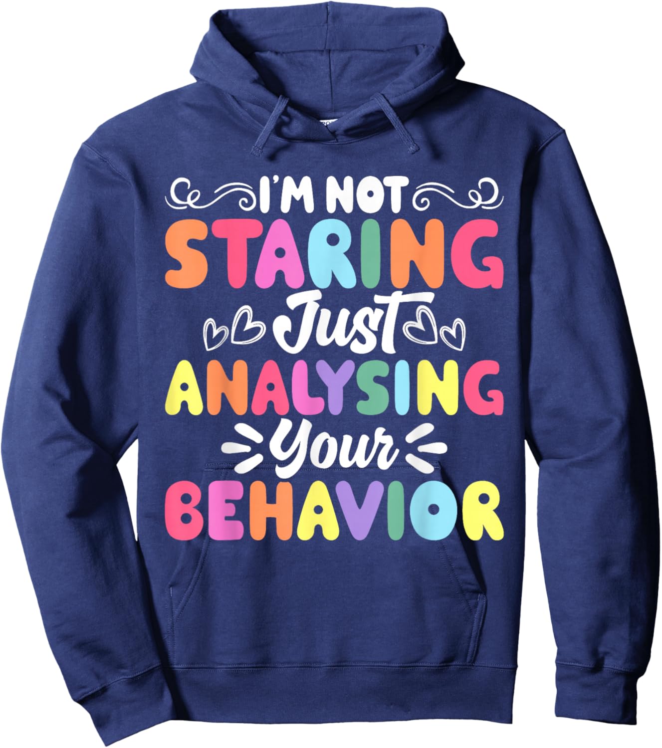 I'm Not Staring Just Analyzing Your Behavior Hoodie - Hoodie | Navy