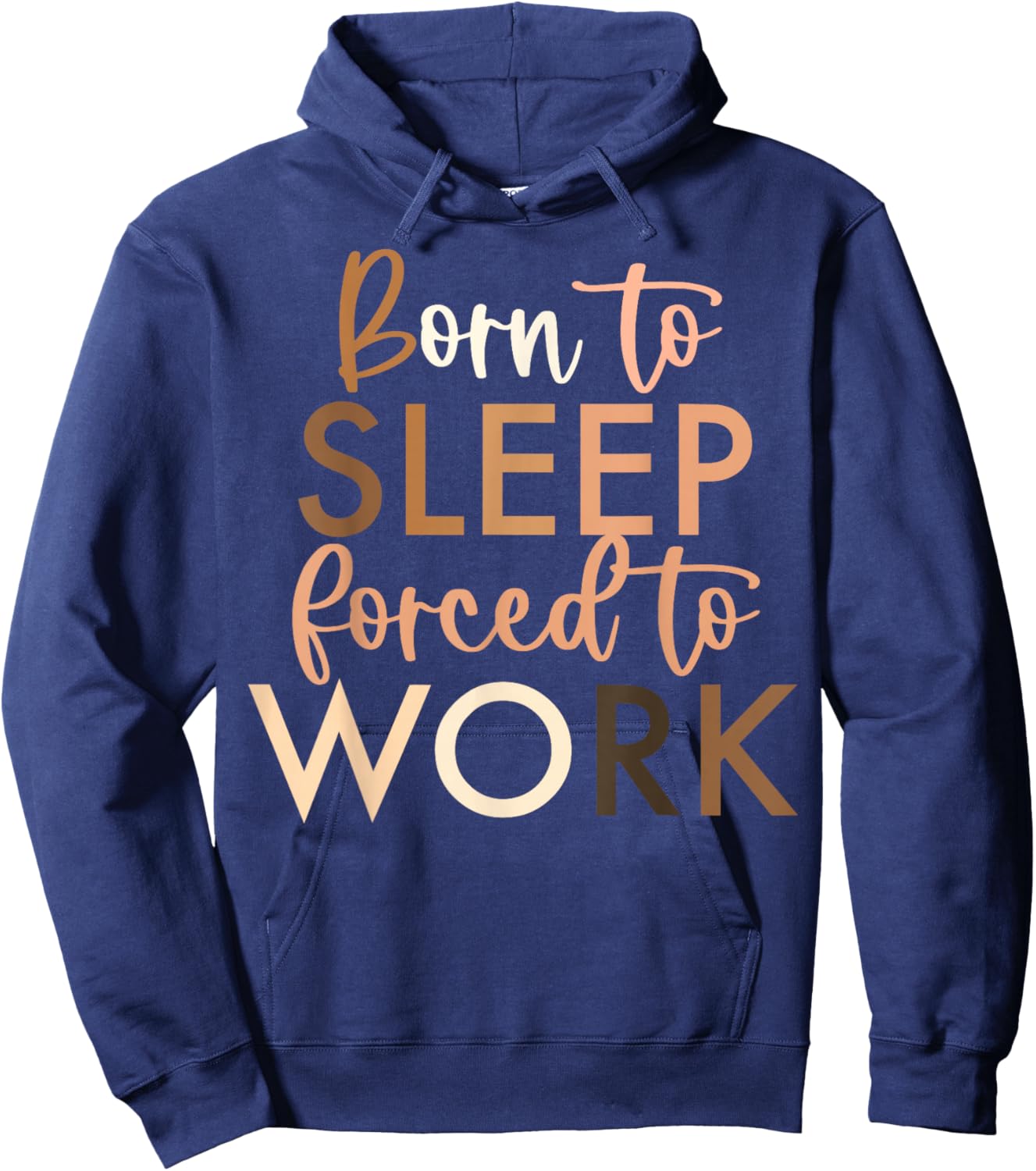 Born To Sleep, Forced To Work Hoodie - Hoodie | Navy