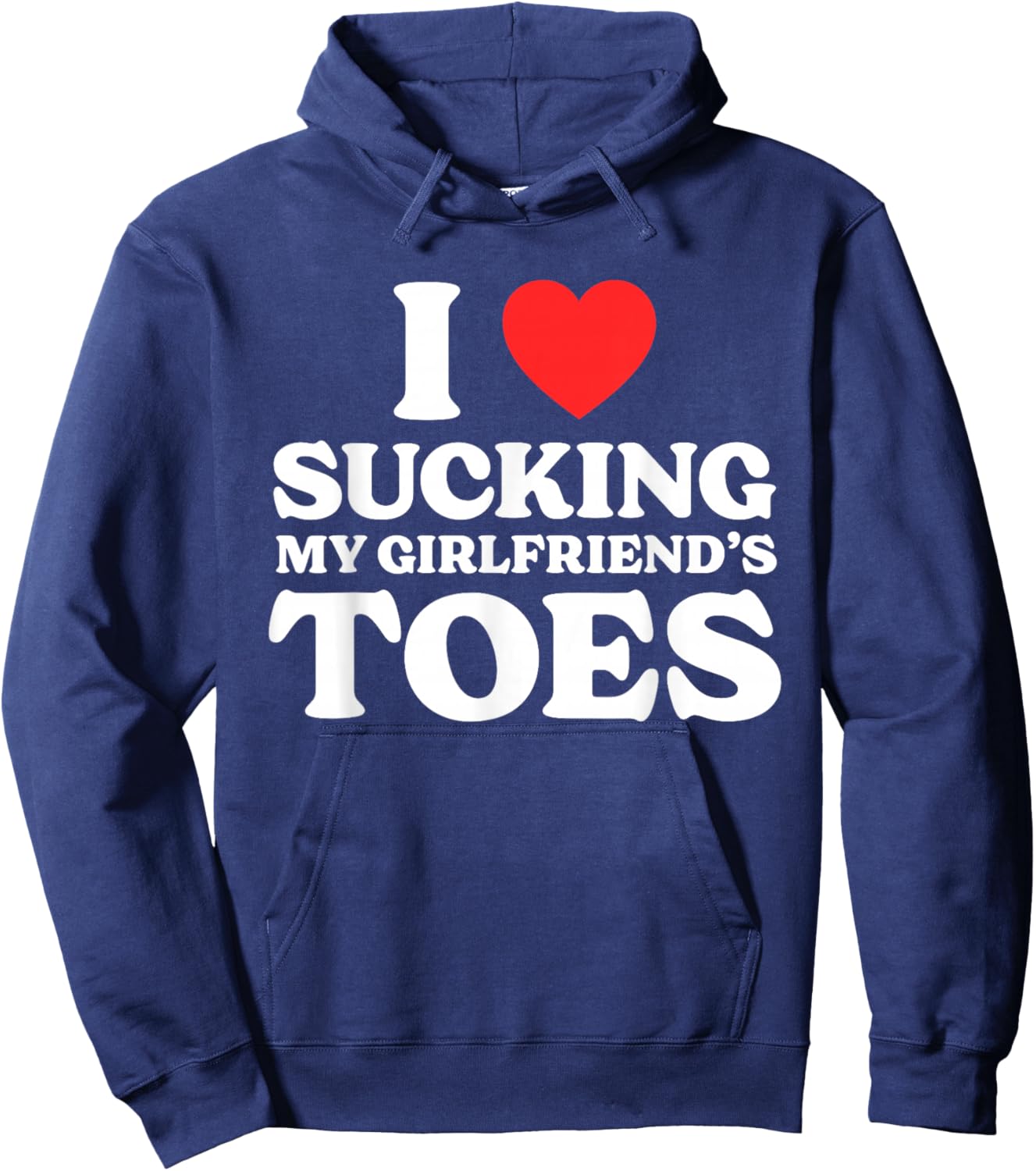 I Love Sucking My Girlfriend's Toes Hoodie - Hoodie | Navy